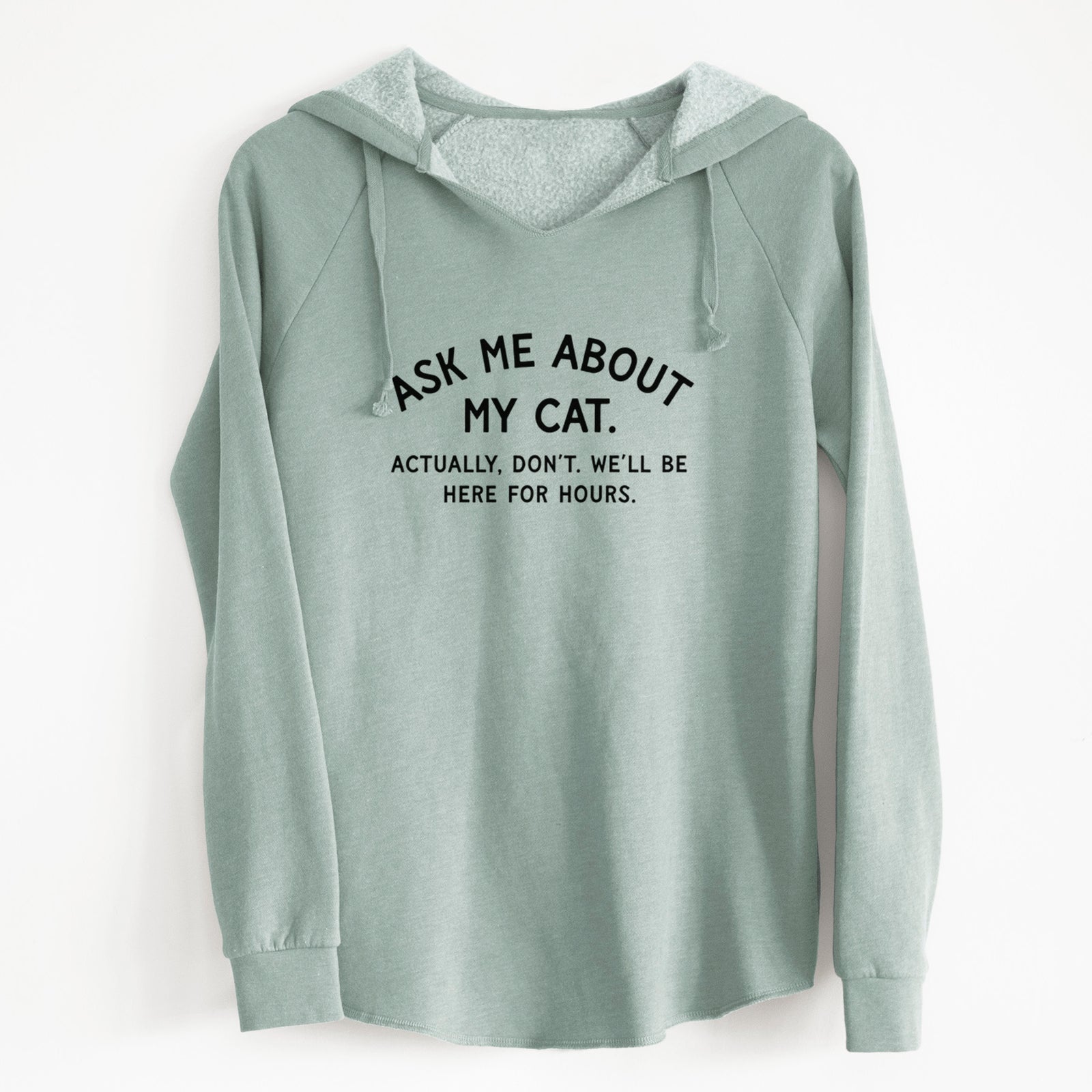 Ask Me About My Cat - Actually, don't. We'll be here for hours. - Cali Wave Hooded Sweatshirt
