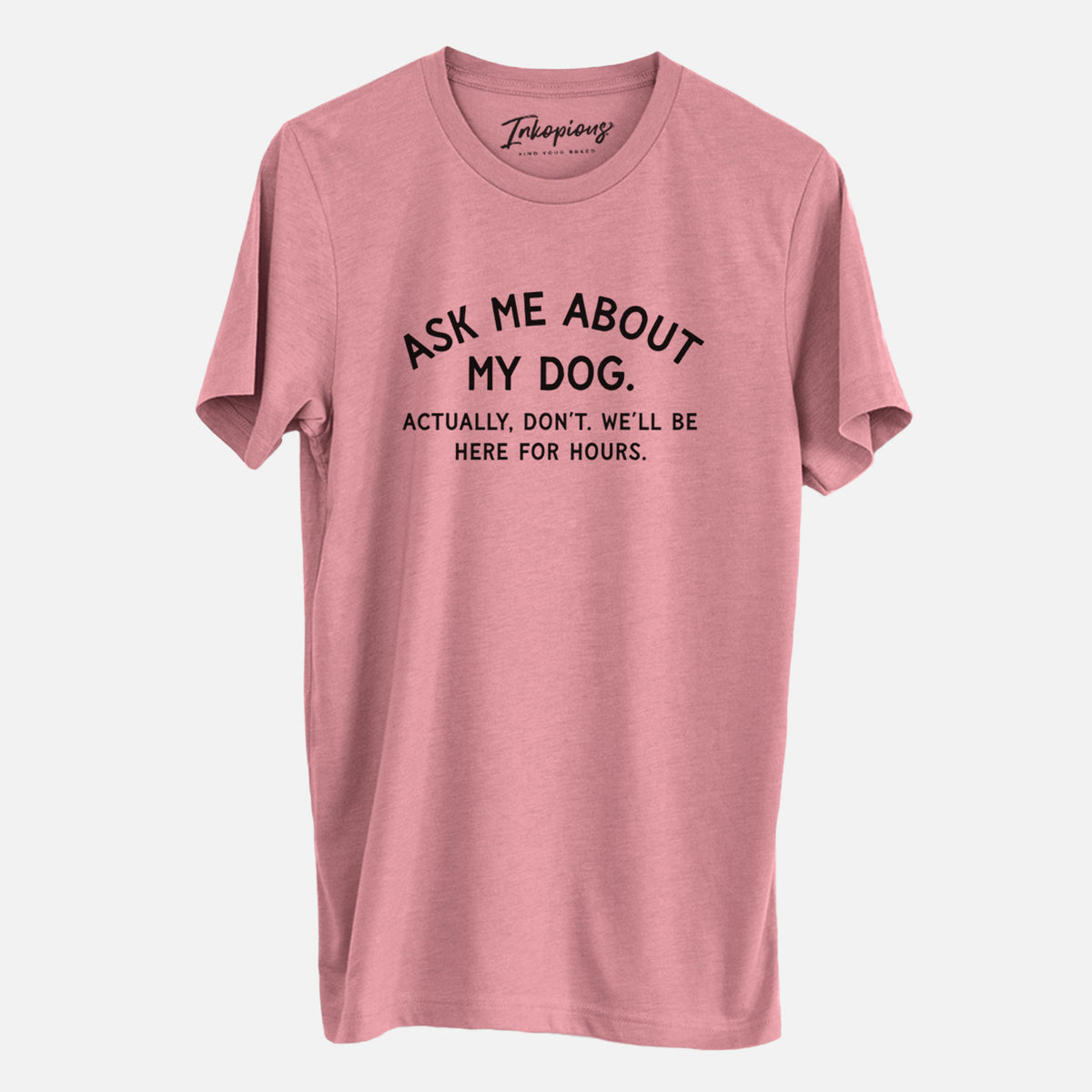 Ask Me About My Dog - Actually, don't. We'll be here for hours. - Unisex Crewneck