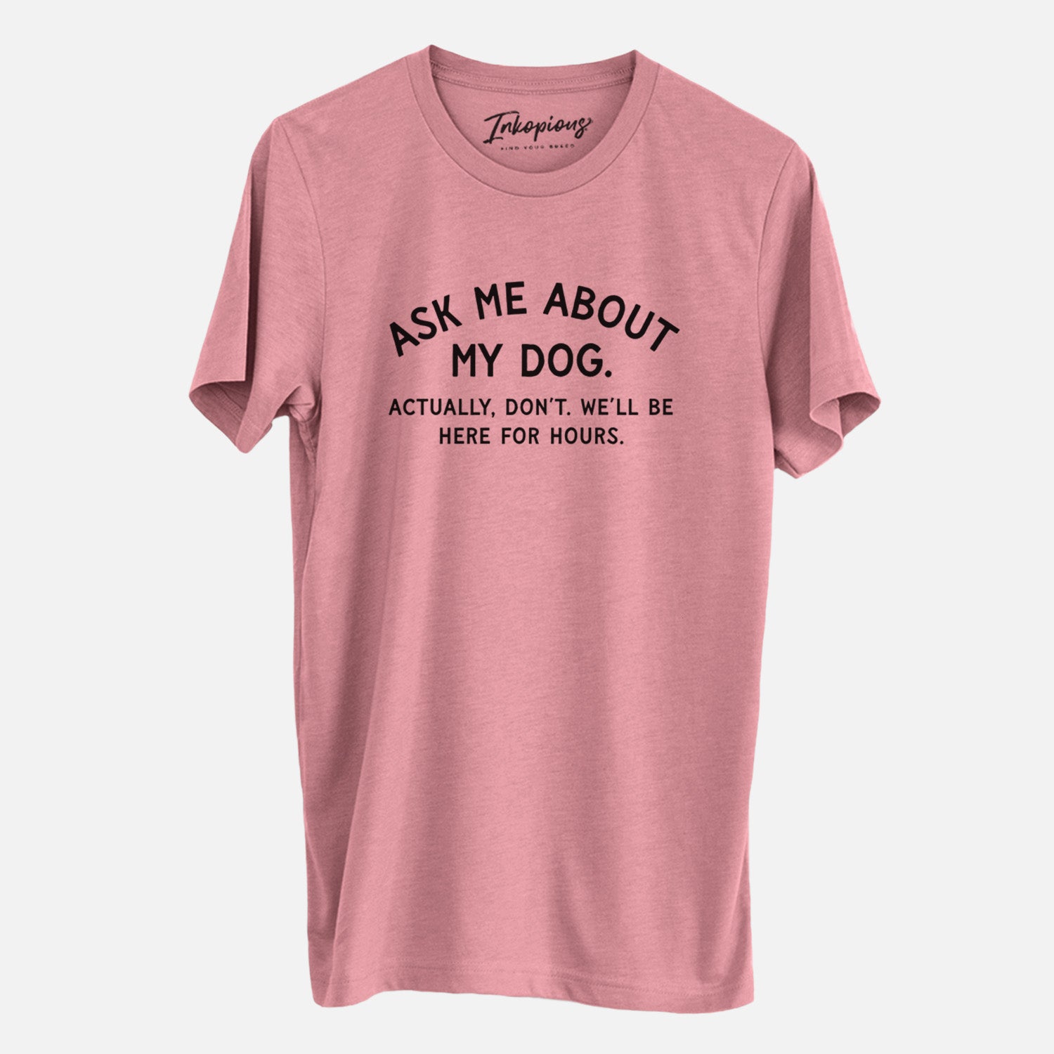 Ask Me About My Dog - Actually, don't. We'll be here for hours. - Unisex Crewneck