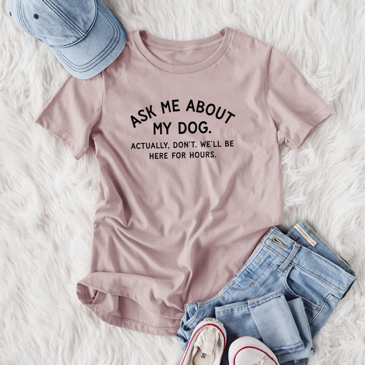 Ask Me About My Dog - Actually, don't. We'll be here for hours. - Women's Lightweight Relaxed Fit 100% Cotton Crewneck