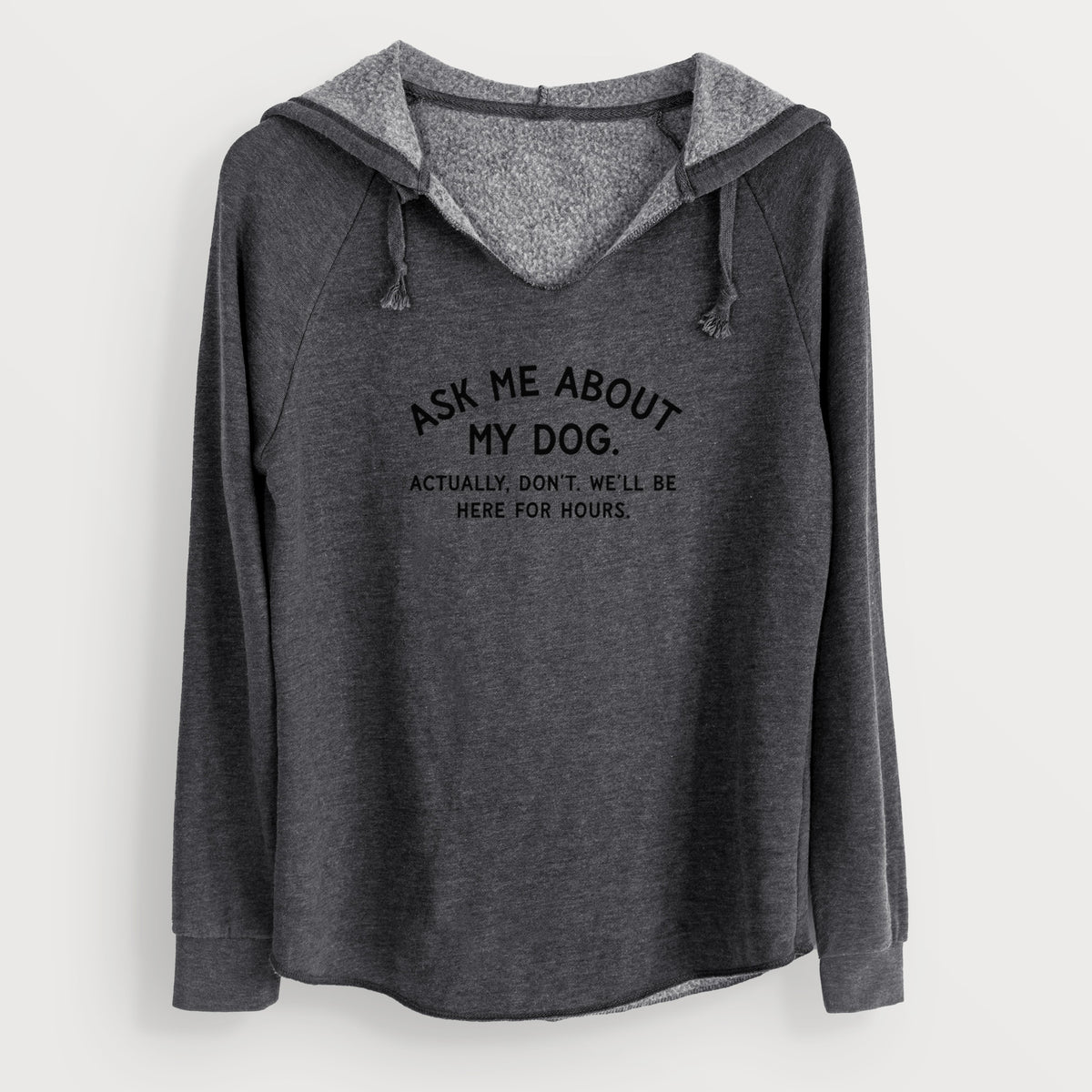 Ask Me About My Dog - Actually, don't. We'll be here for hours. - Cali Wave Hooded Sweatshirt