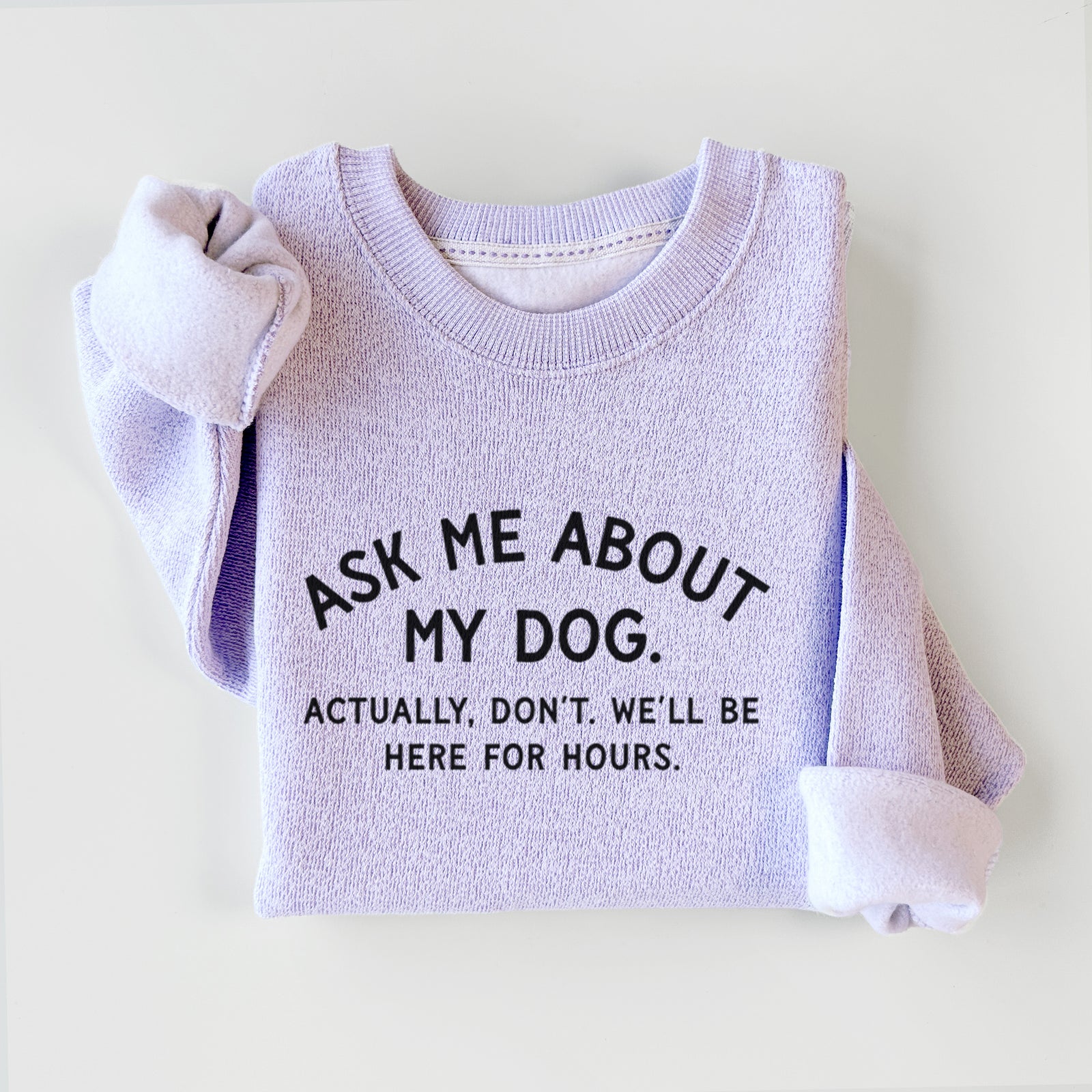Ask Me About My Dog - Actually, don't. We'll be here for hours. - Knit Sweatshirt