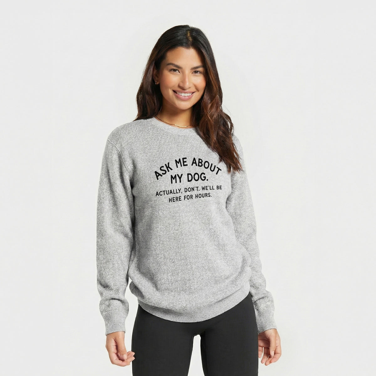Ask Me About My Dog - Actually, don't. We'll be here for hours. - Knit Sweatshirt