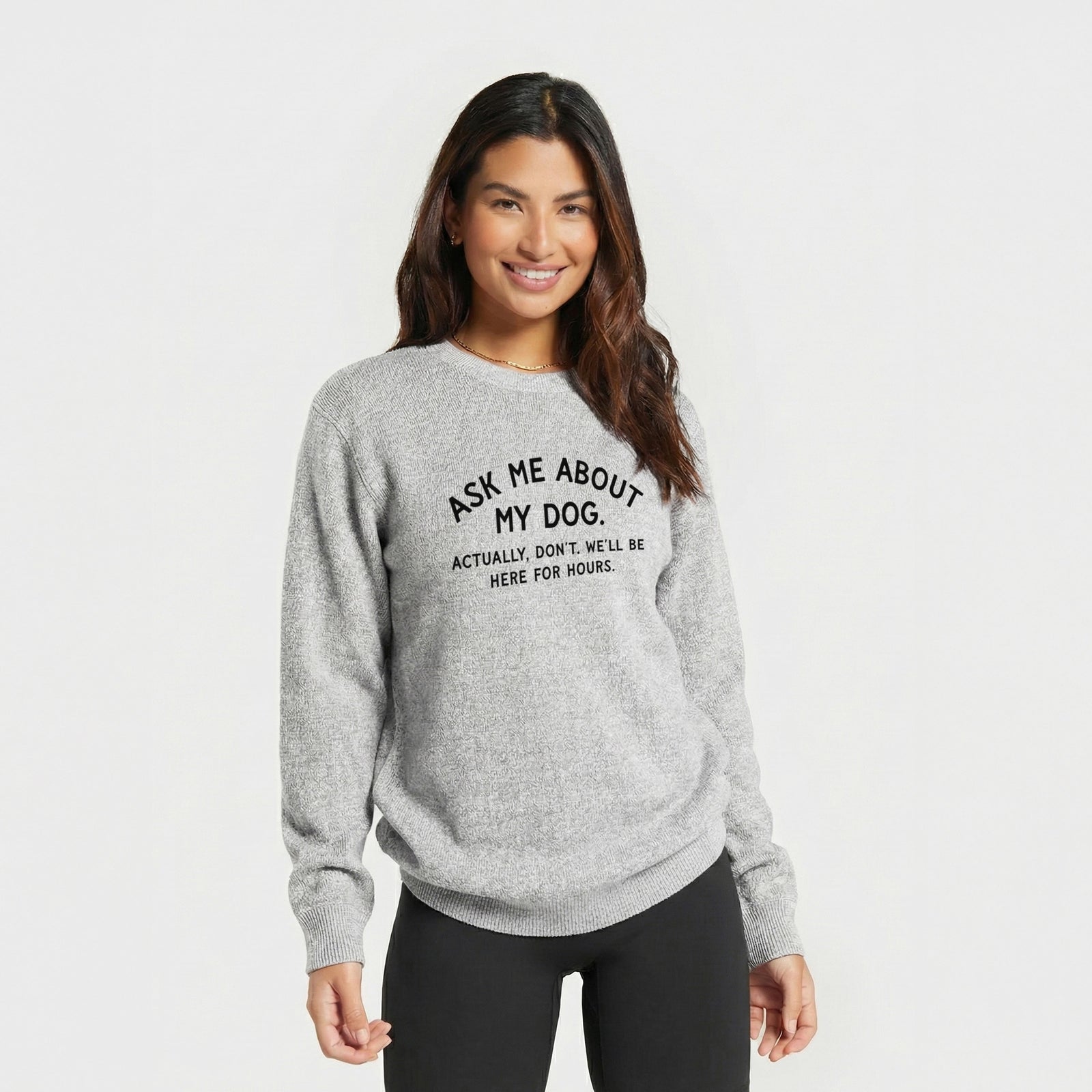 Ask Me About My Dog - Actually, don't. We'll be here for hours. - Knit Sweatshirt