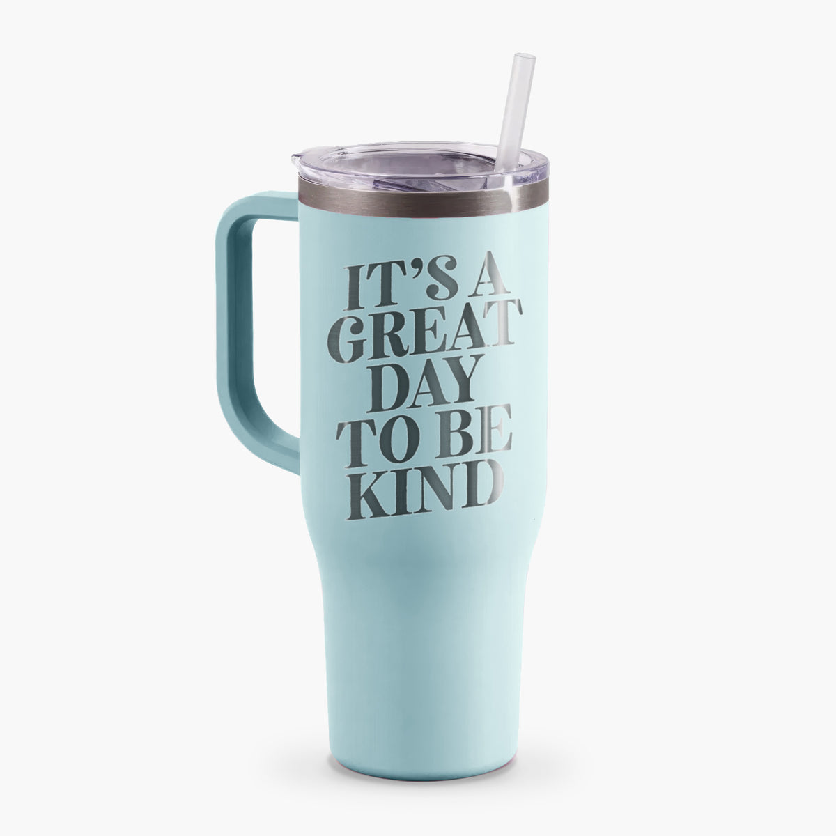 It&#39;s a Great Day to Be Kind - 40oz Tumbler with Handle