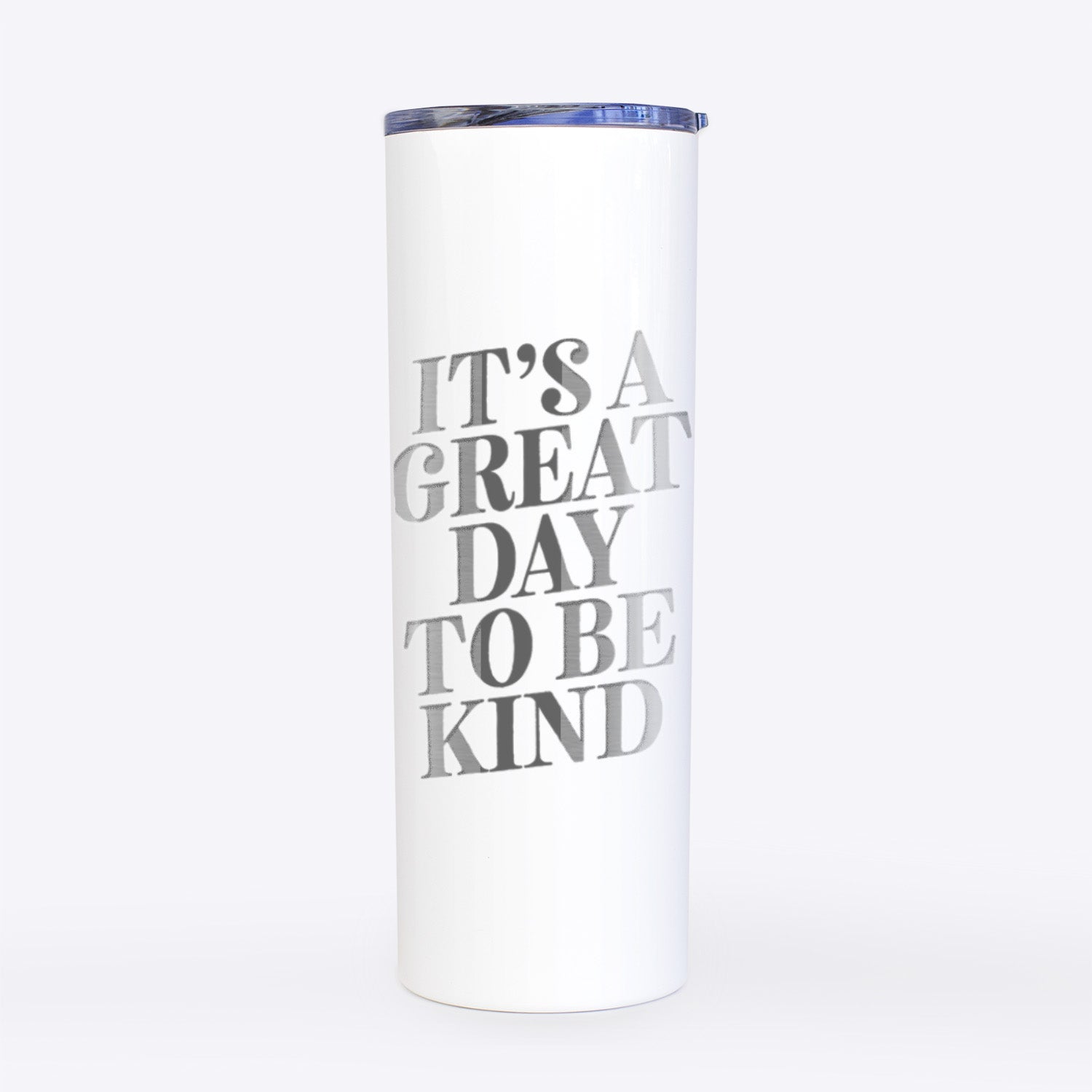 It's a Great Day to Be Kind- 20oz Skinny Tumbler