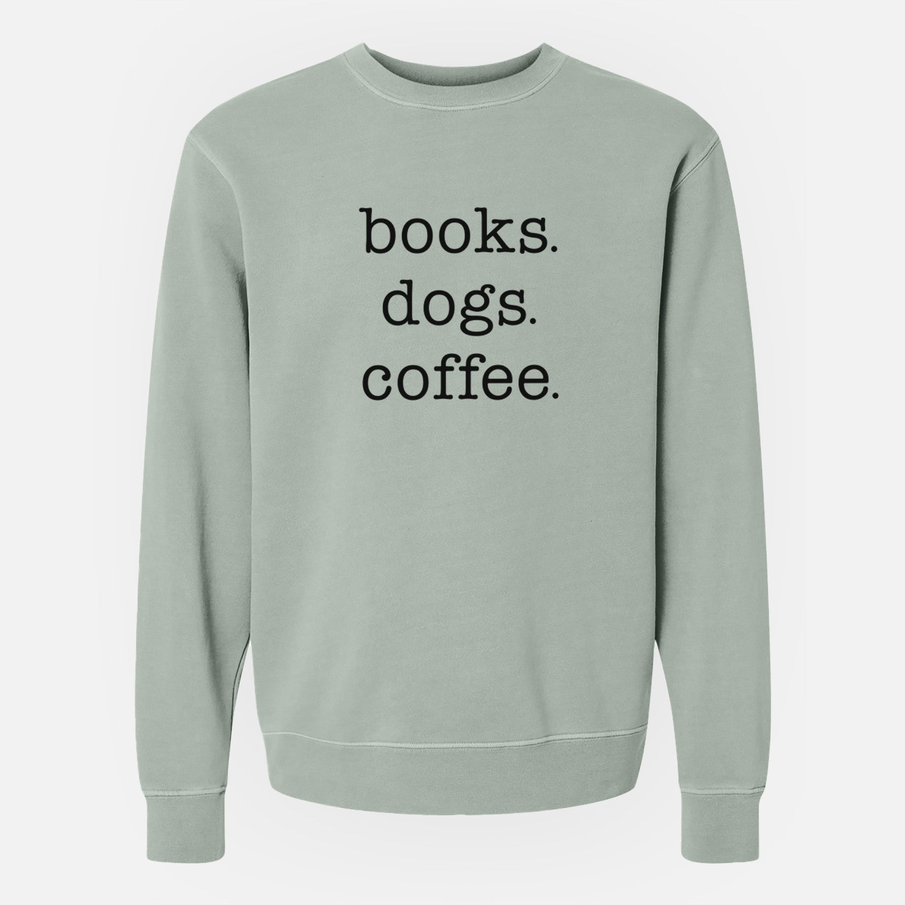 books. dogs. coffee. - Unisex Pigment Dyed Crew Sweatshirt