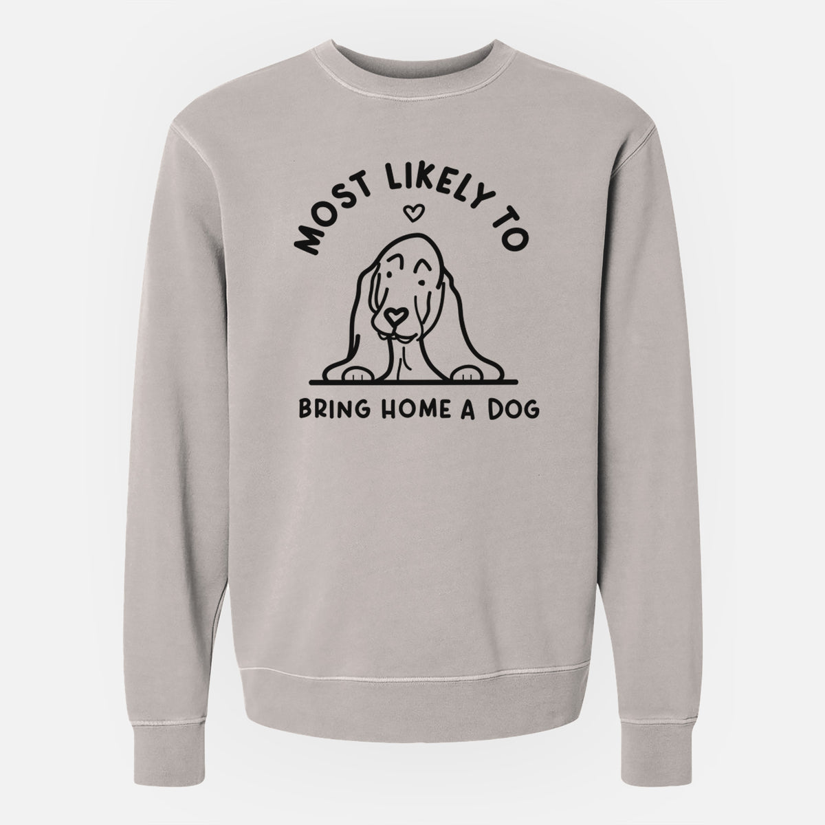 Most Likely to Bring Home a Dog - Basset Hound - Unisex Pigment Dyed Crew Sweatshirt
