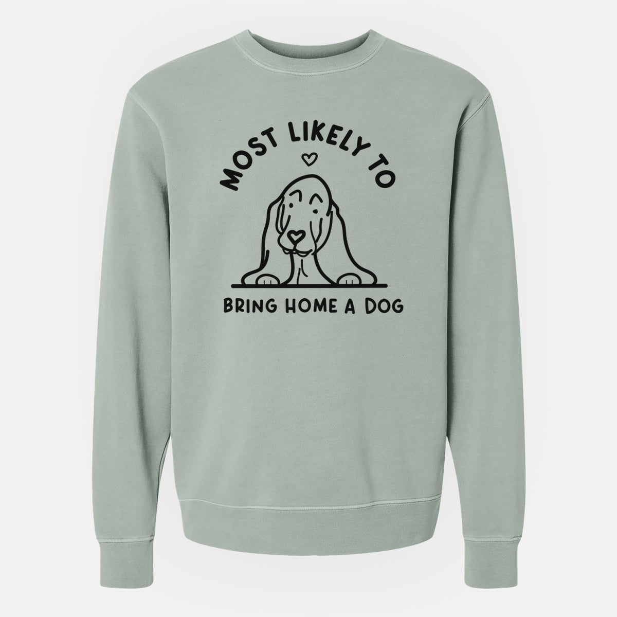 Most Likely to Bring Home a Dog - Basset Hound - Unisex Pigment Dyed Crew Sweatshirt
