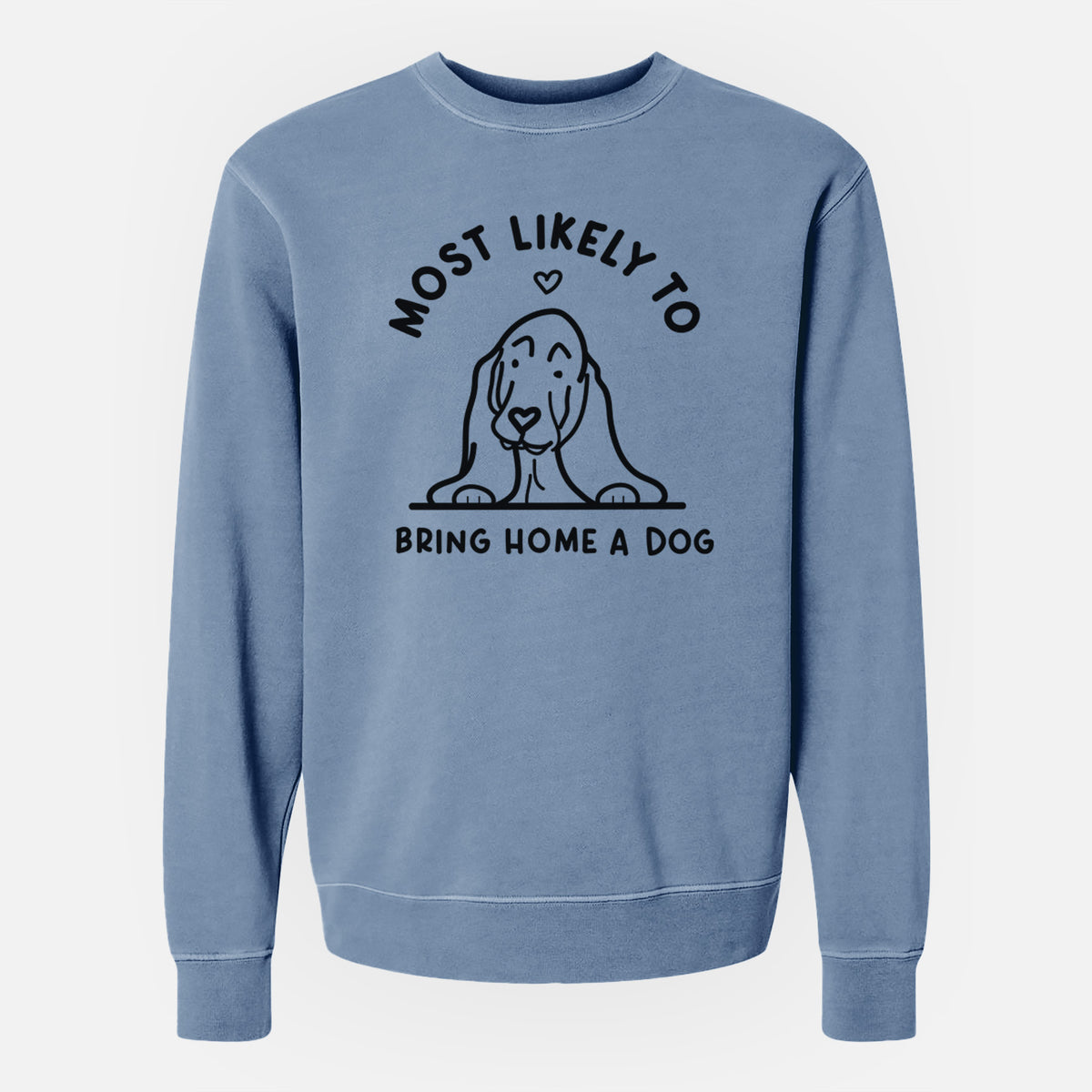 Most Likely to Bring Home a Dog - Basset Hound - Unisex Pigment Dyed Crew Sweatshirt
