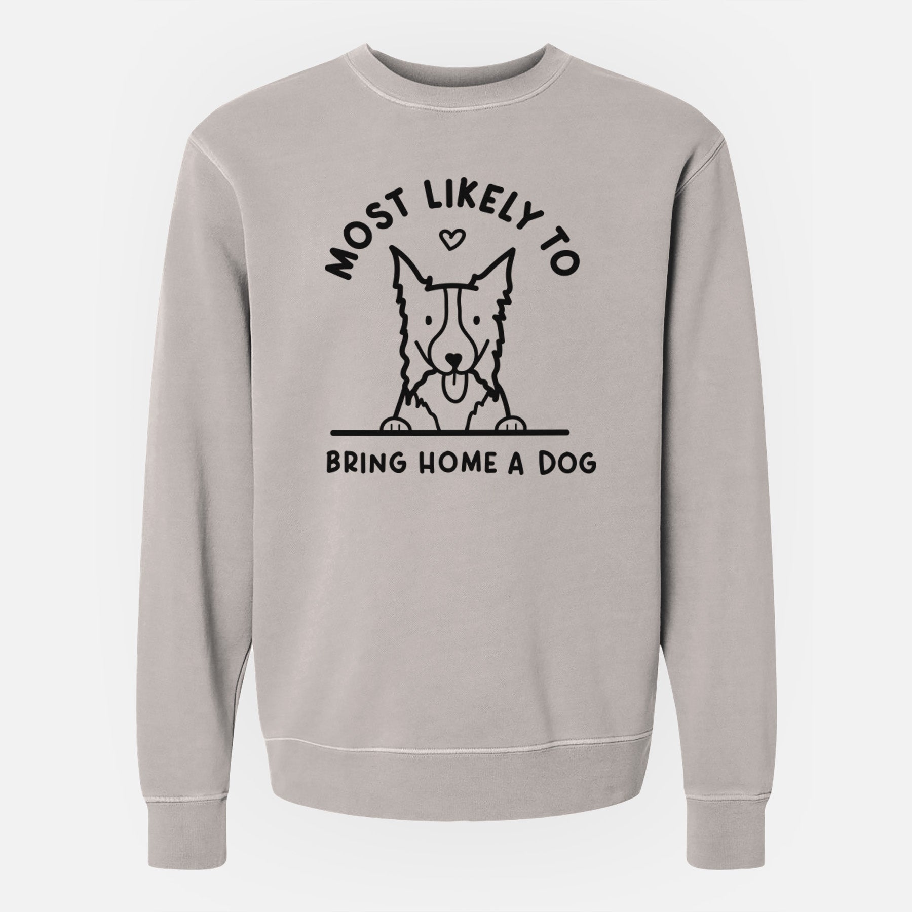 Most Likely to Bring Home a Dog - Border Collie - Unisex Pigment Dyed Crew Sweatshirt