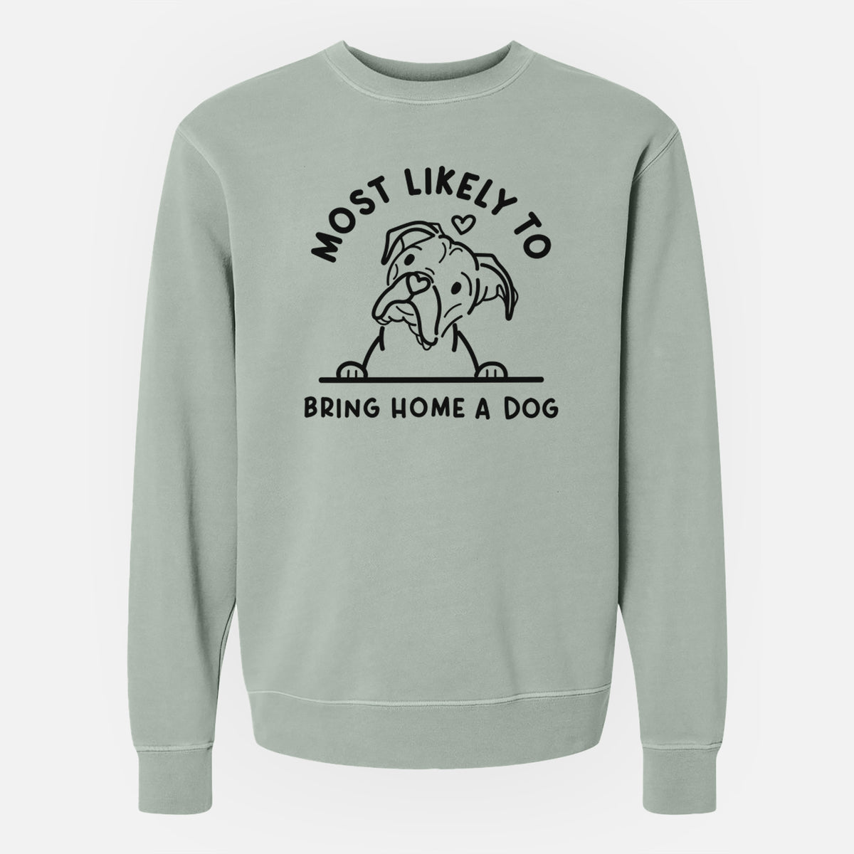 Most Likely to Bring Home a Dog - Boxer - Unisex Pigment Dyed Crew Sweatshirt