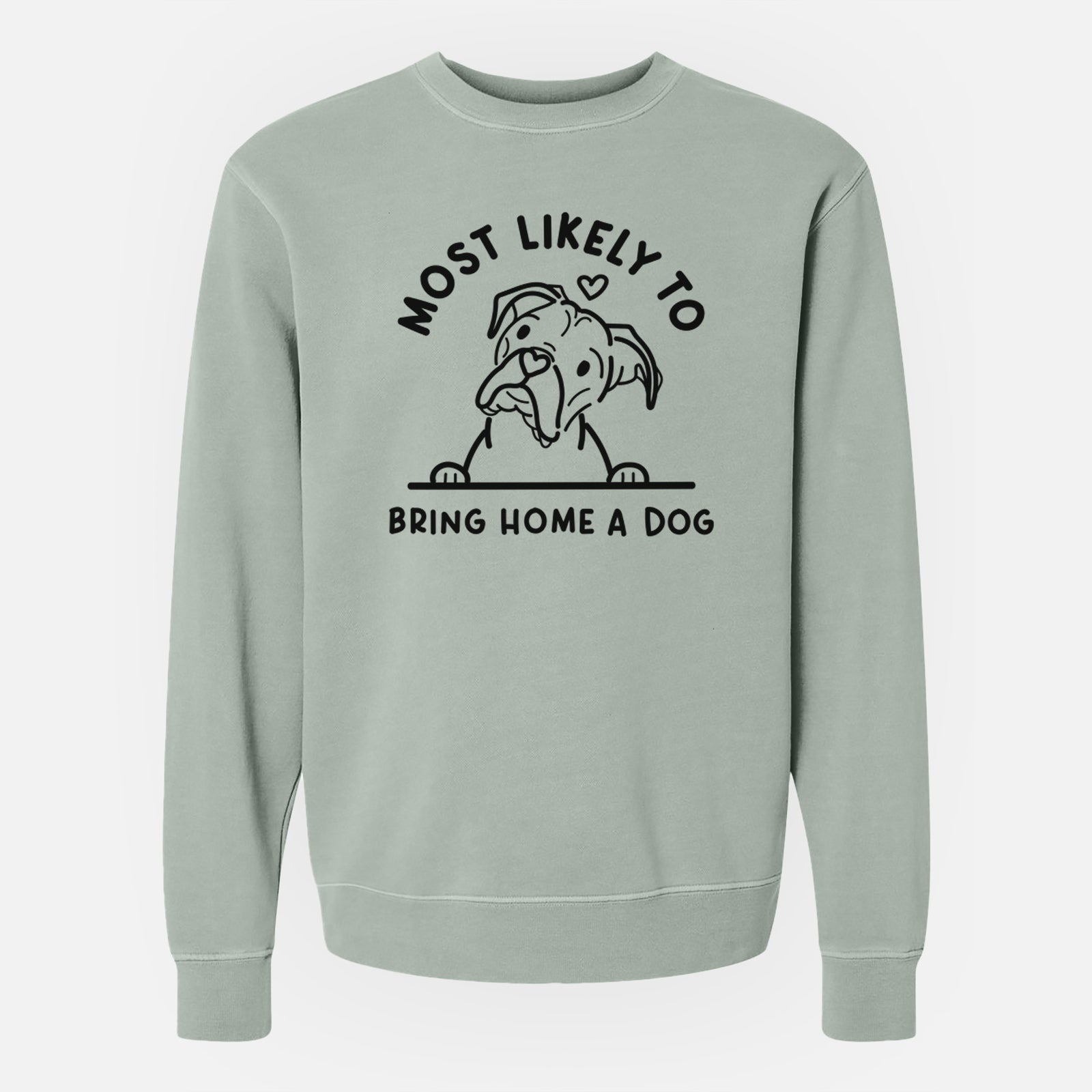 Most Likely to Bring Home a Dog - Boxer - Unisex Pigment Dyed Crew Sweatshirt