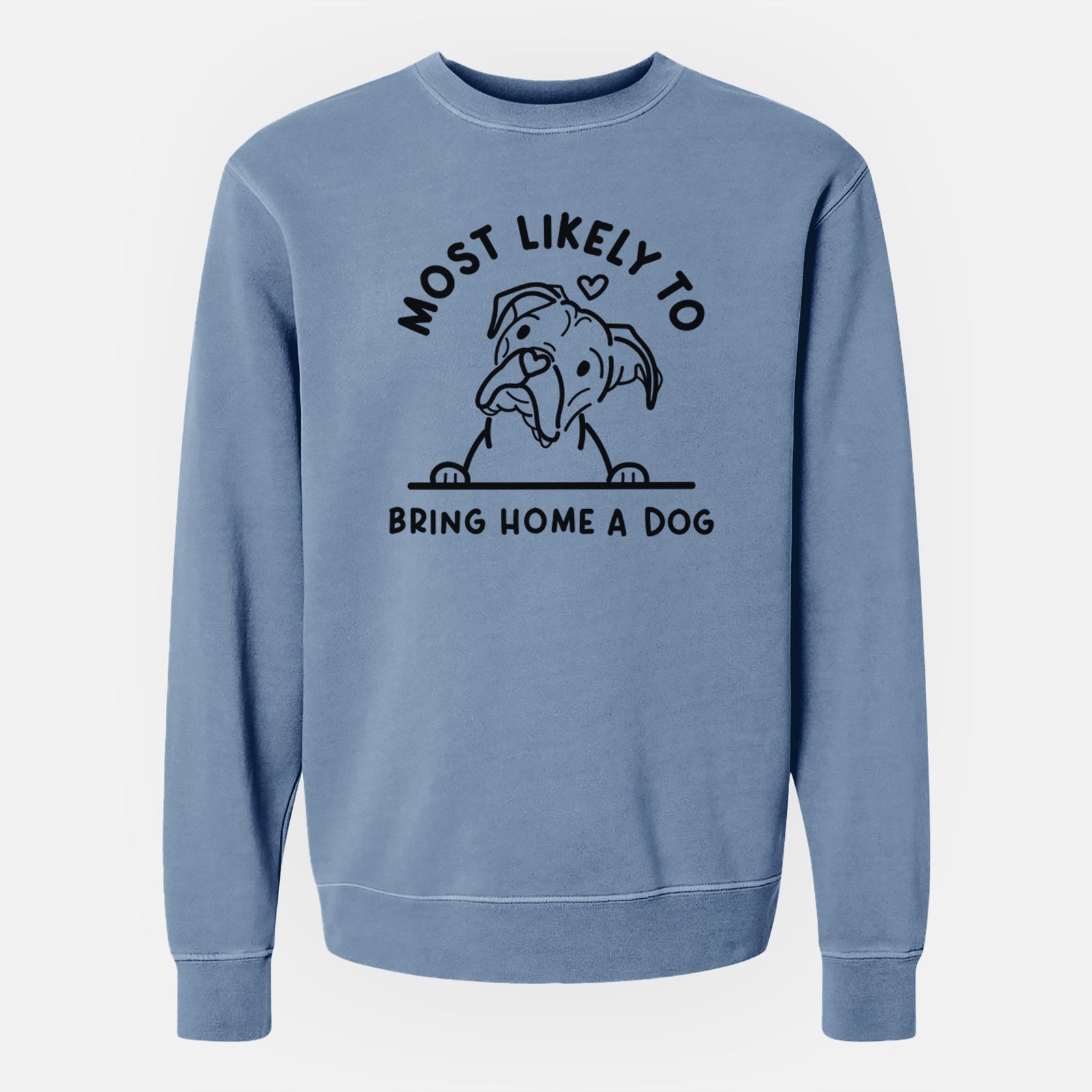 Most Likely to Bring Home a Dog - Boxer - Unisex Pigment Dyed Crew Sweatshirt