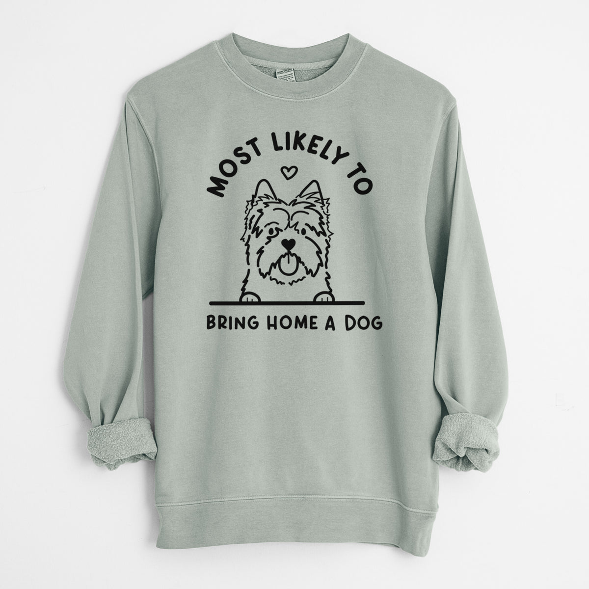 Most Likely to Bring Home a Dog - Cairn Terrier - Unisex Pigment Dyed Crew Sweatshirt