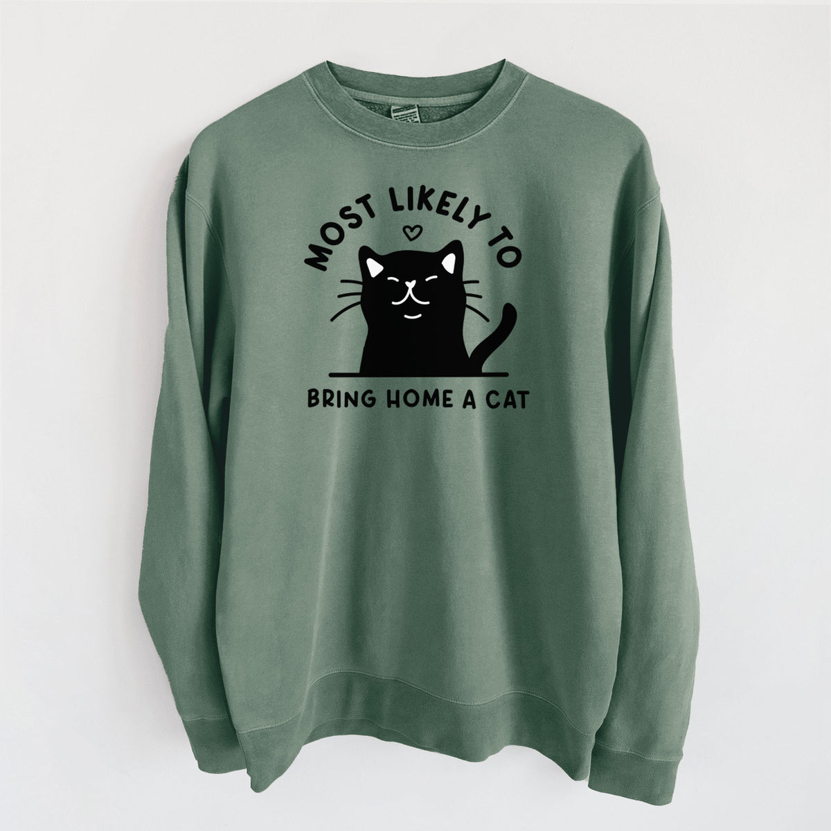 Most Likely to Bring Home a Cat - Black - Unisex Pigment Dyed Crew Sweatshirt in Alpine Green