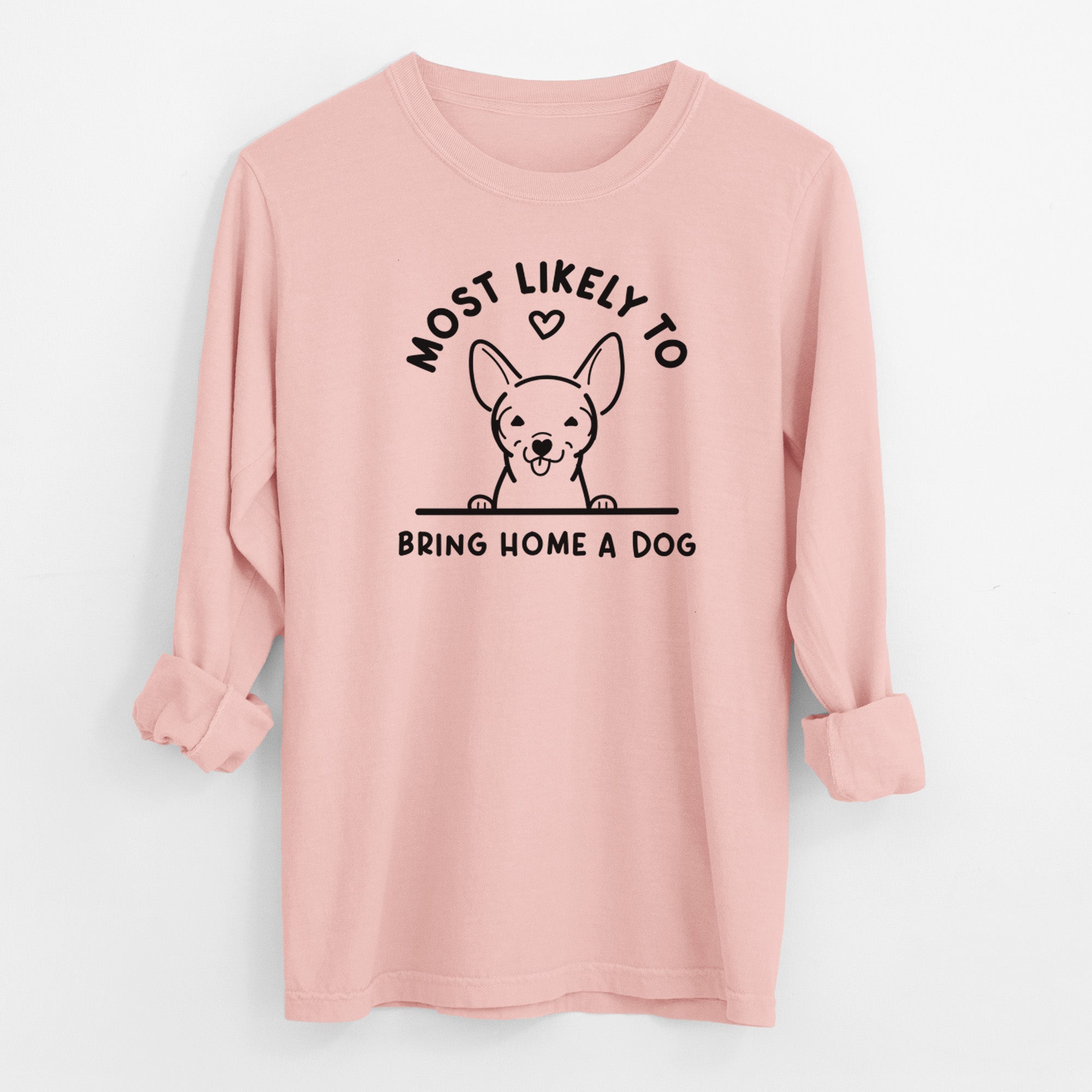 Most Likely to Bring Home a Dog - Chihuahua - Men's Heavyweight 100% Cotton Long Sleeve