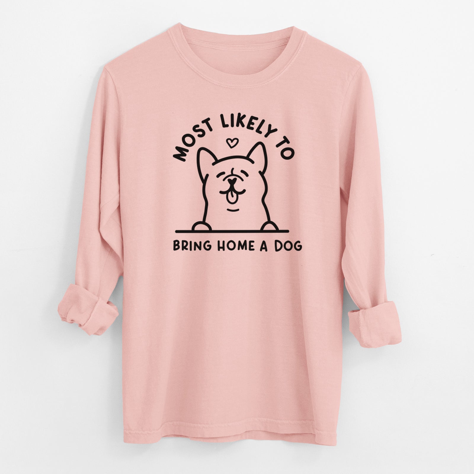 Most Likely to Bring Home a Dog - Men's Heavyweight 100% Cotton Long Sleeve