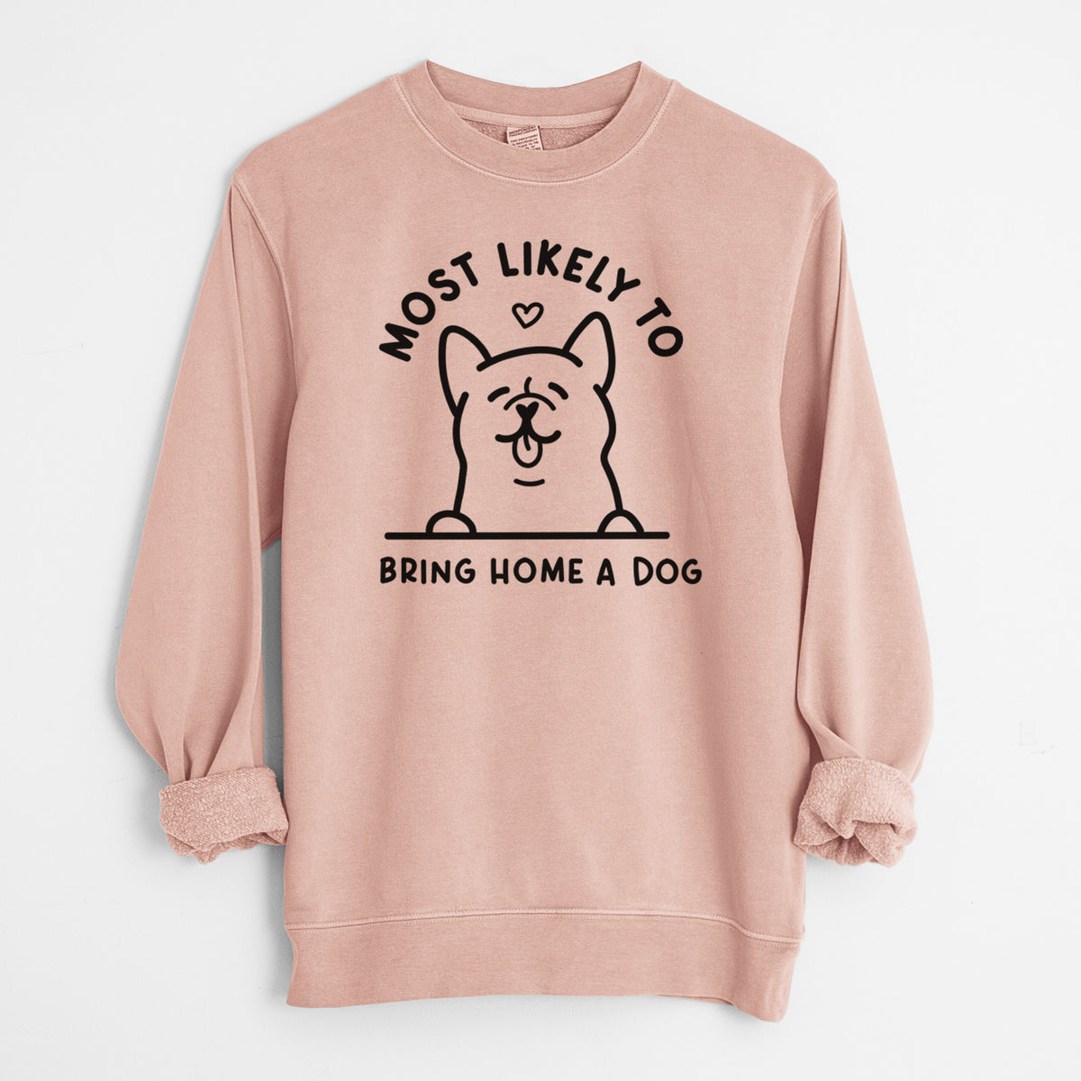 Most Likely to Bring Home a Dog - Unisex Pigment Dyed Crew Sweatshirt