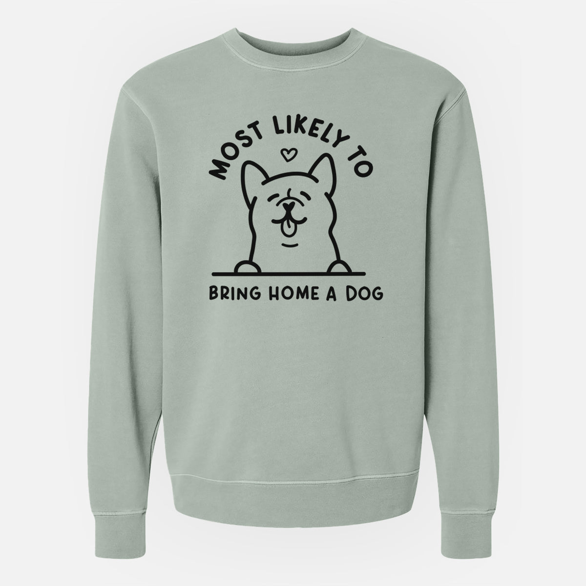 Most Likely to Bring Home a Dog - Unisex Pigment Dyed Crew Sweatshirt