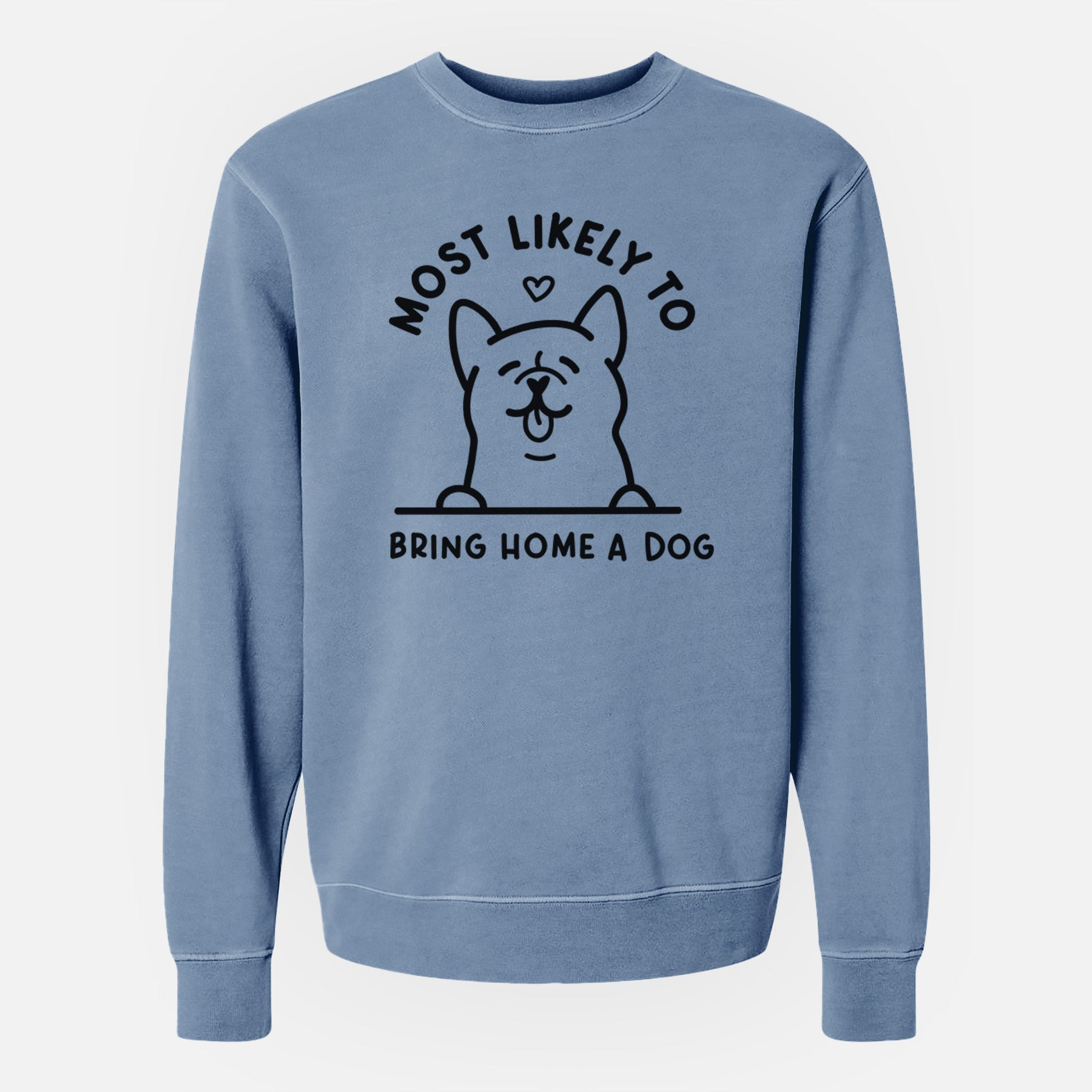 Most Likely to Bring Home a Dog - Unisex Pigment Dyed Crew Sweatshirt