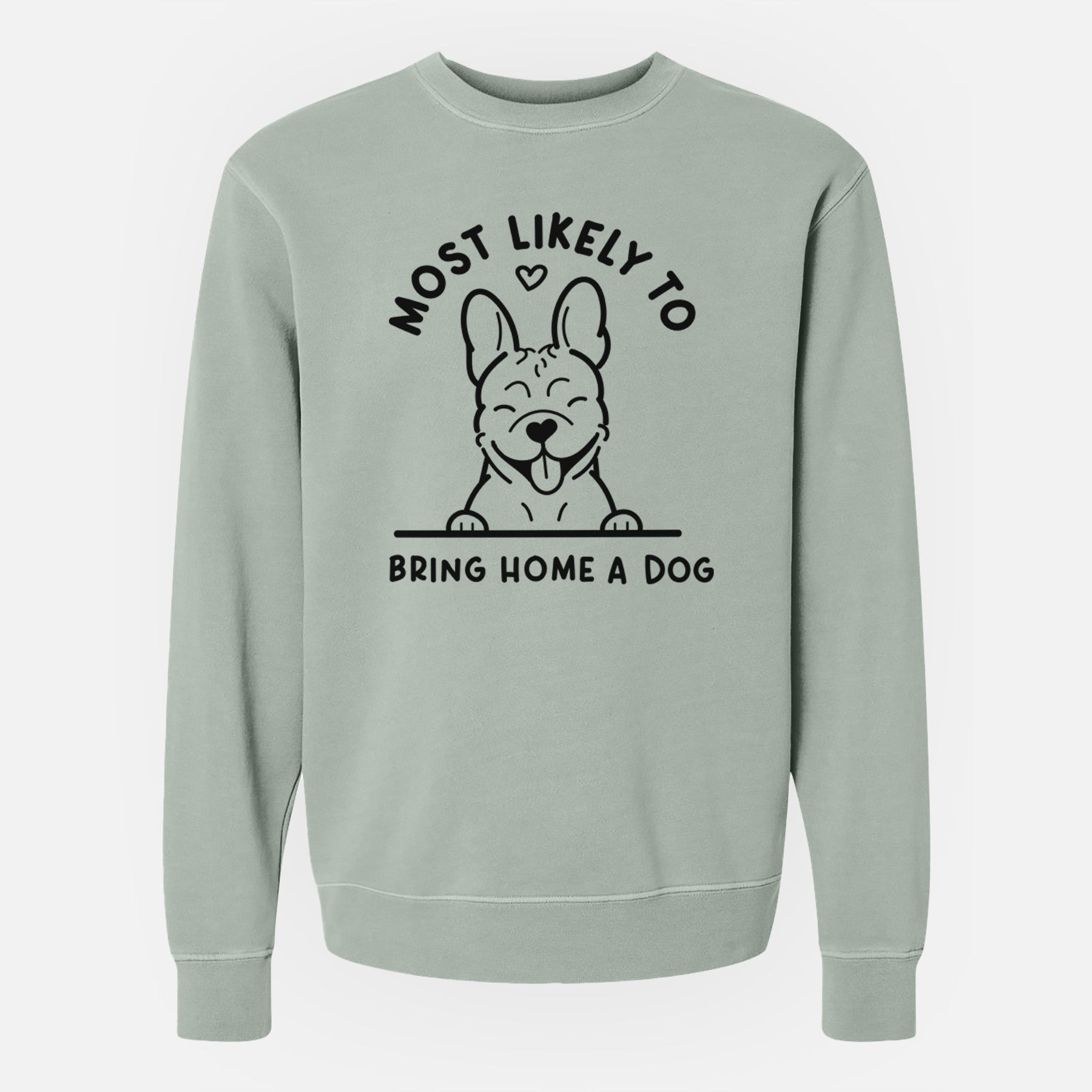 Most Likely to Bring Home a Dog - French Bulldog - Unisex Pigment Dyed Crew Sweatshirt