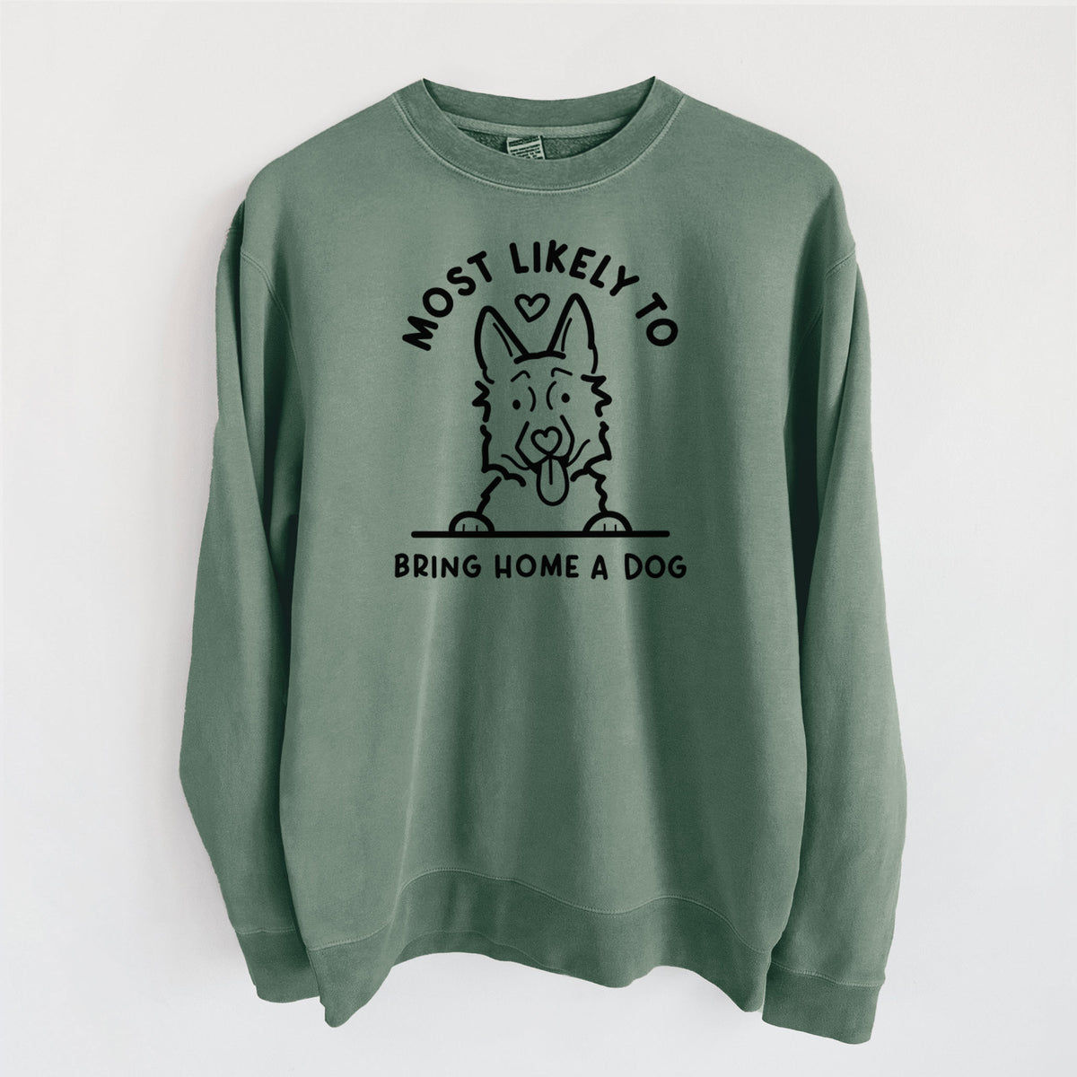 Most Likely to Bring Home a Dog - German Shepherd - Unisex Pigment Dyed Crew Sweatshirt in Alpine Green
