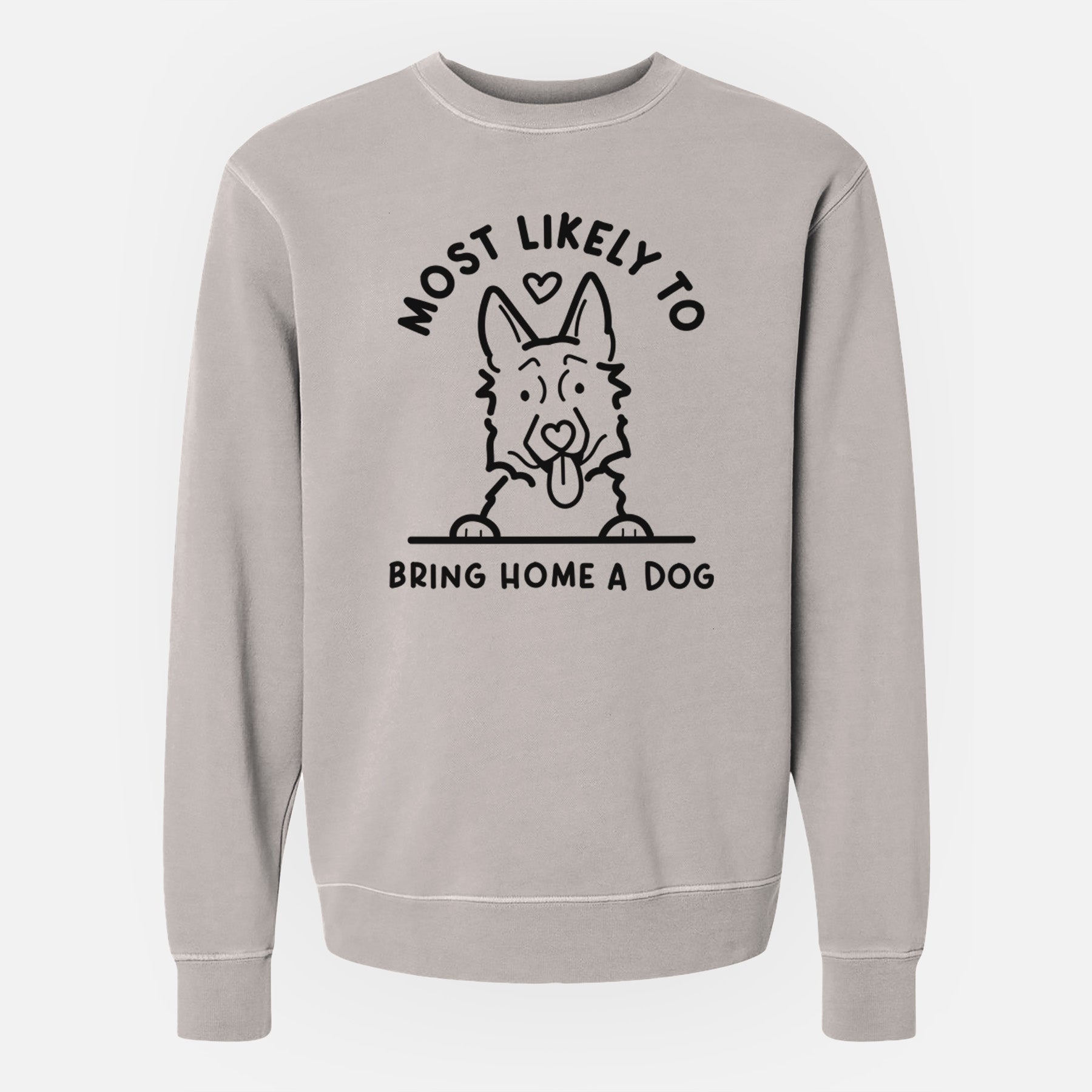 Most Likely to Bring Home a Dog - German Shepherd - Unisex Pigment Dyed Crew Sweatshirt