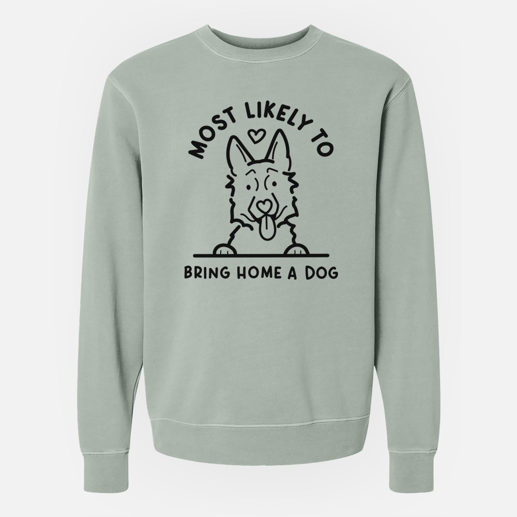 Most Likely to Bring Home a Dog - German Shepherd - Unisex Pigment Dyed Crew Sweatshirt