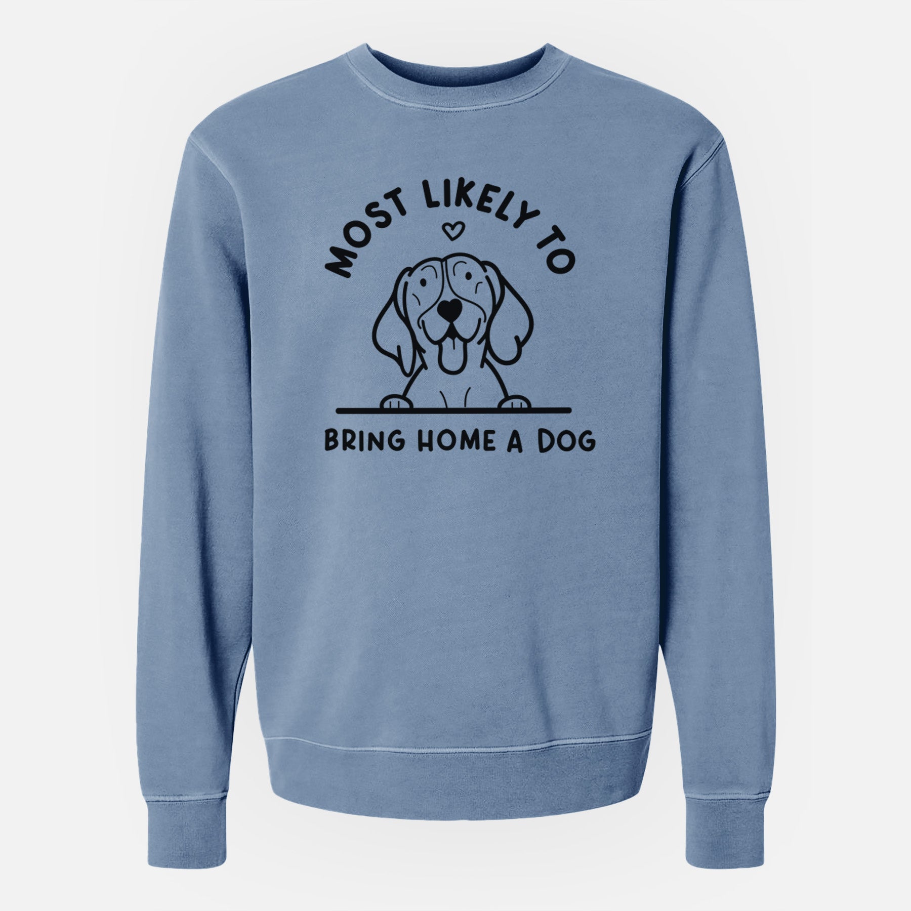 Most Likely to Bring Home a Dog - German Shorthaired Pointer - Unisex Pigment Dyed Crew Sweatshirt