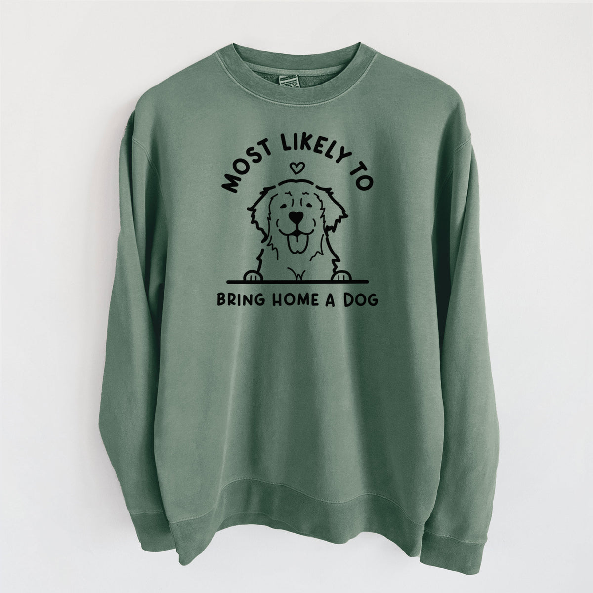 Most Likely to Bring Home a Dog - Golden Retriever - Unisex Pigment Dyed Crew Sweatshirt in Alpine Green