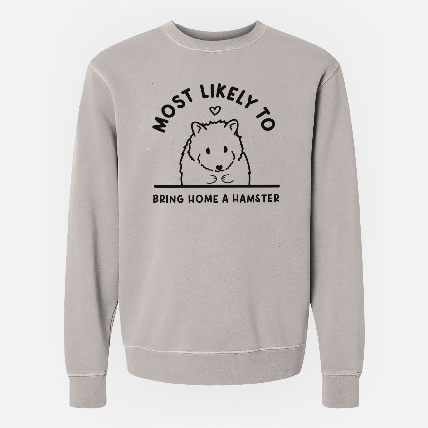 Most Likely to Bring Home a Hamster - Unisex Pigment Dyed Crew Sweatshirt