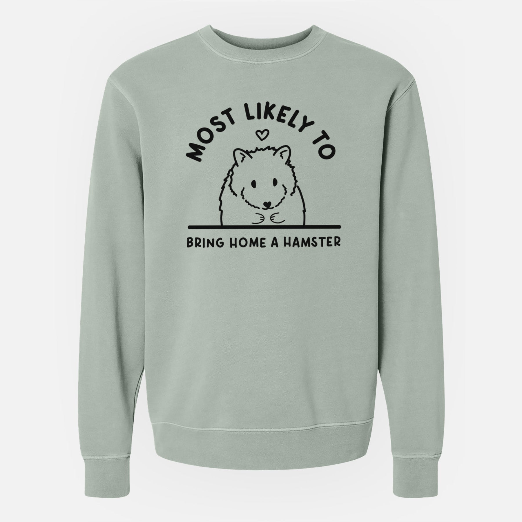 Most Likely to Bring Home a Hamster - Unisex Pigment Dyed Crew Sweatshirt