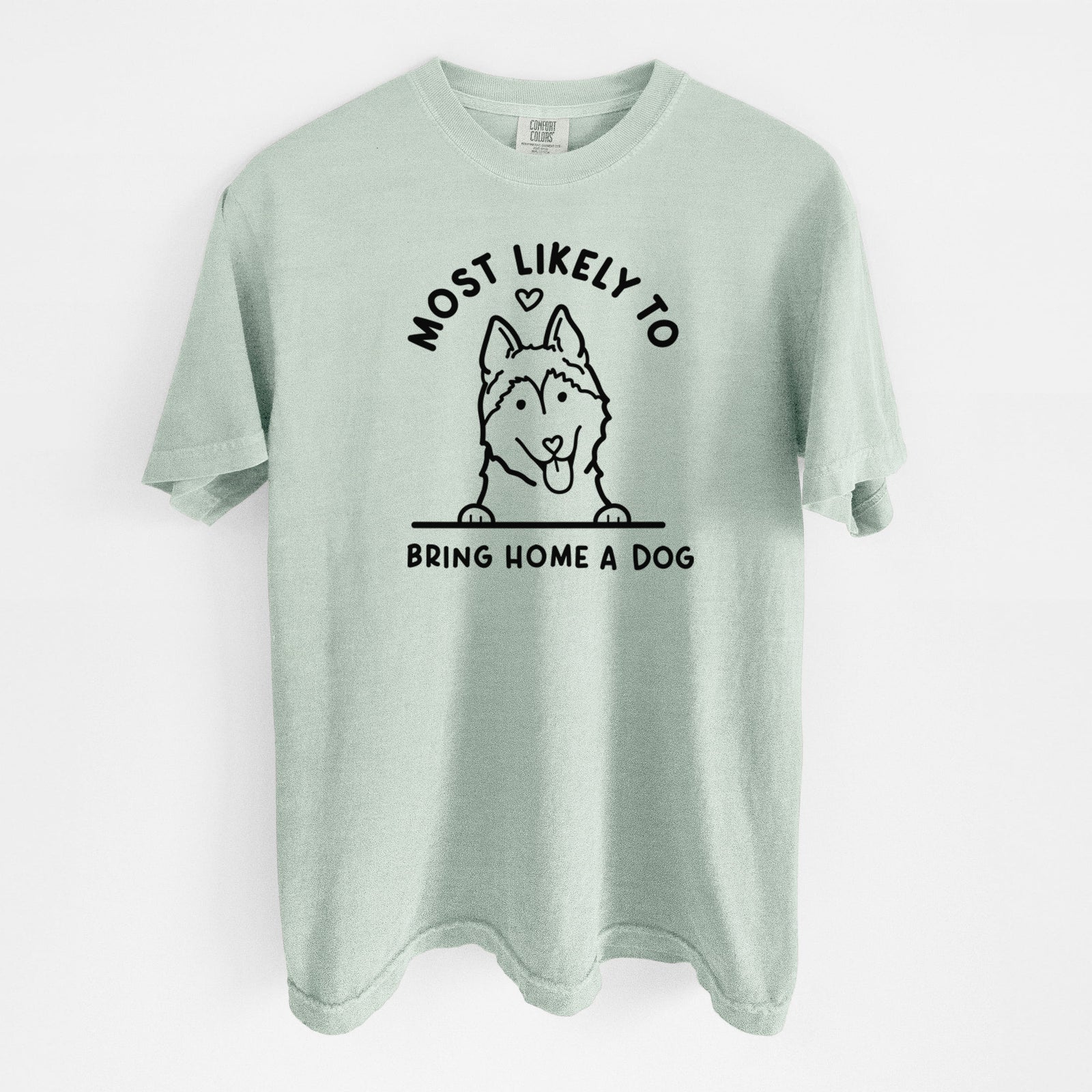 Most Likely to Bring Home a Dog - Siberian Husky - Unisex Comfort Colors Garment-Dyed Heavyweight T-shirt in Bay