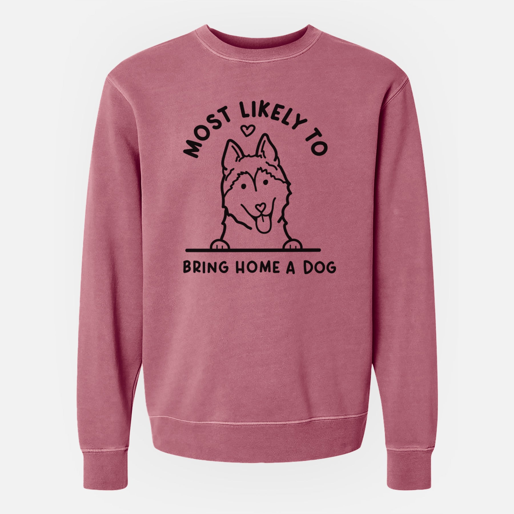 Most Likely to Bring Home a Dog - Siberian Husky - Unisex Pigment Dyed Crew Sweatshirt