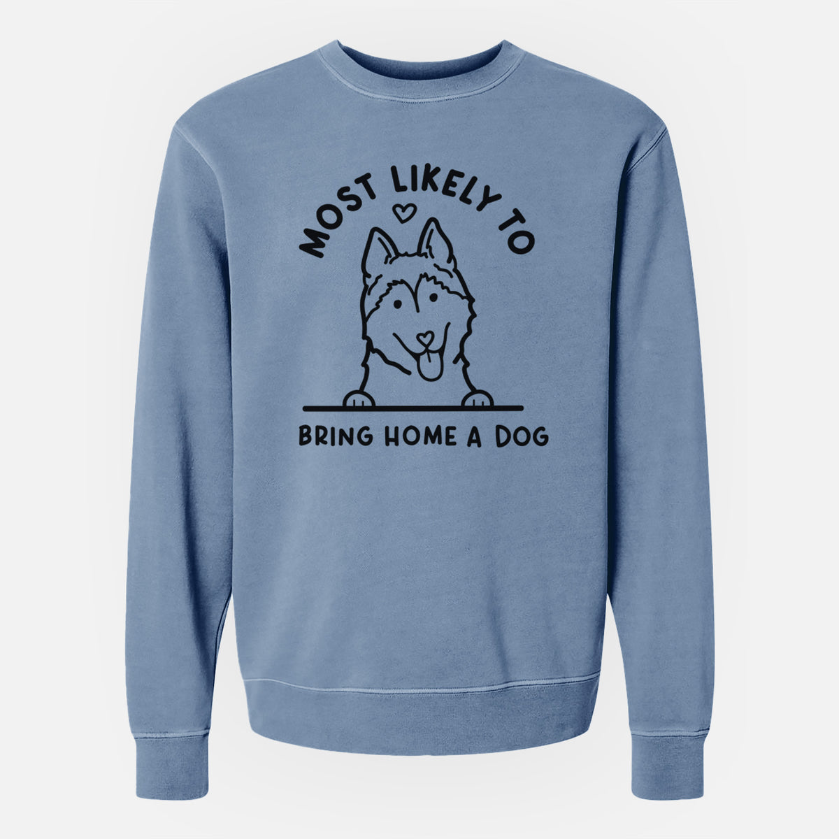 Most Likely to Bring Home a Dog - Siberian Husky - Unisex Pigment Dyed Crew Sweatshirt