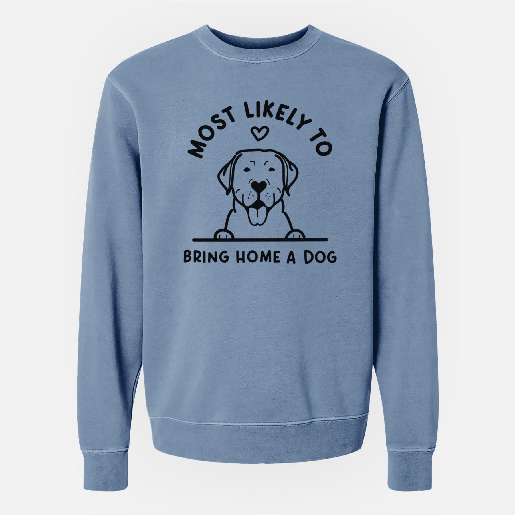 Most Likely to Bring Home a Dog - Labrador Retriever - Unisex Pigment Dyed Crew Sweatshirt