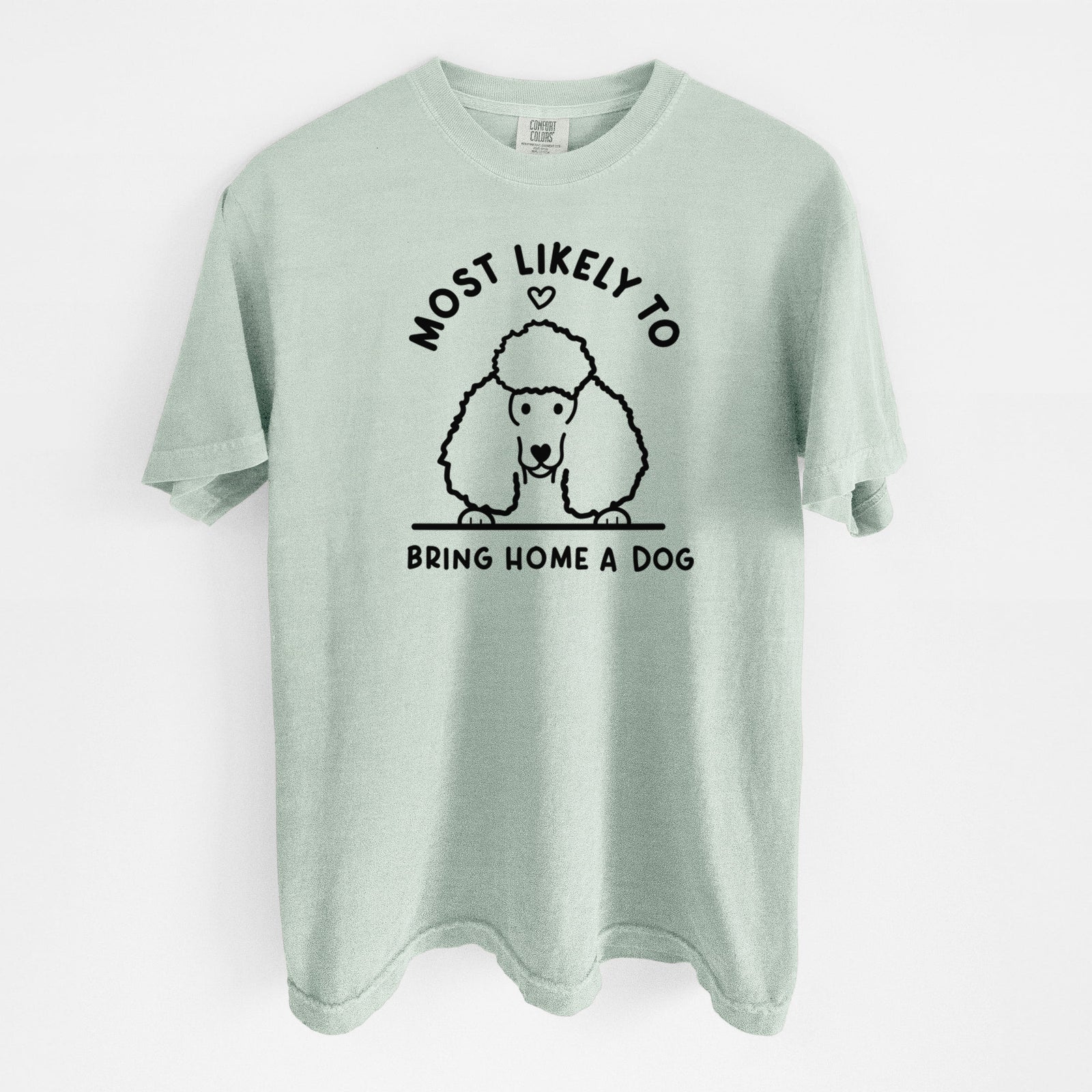 Most Likely to Bring Home a Dog - Poodle - Unisex Comfort Colors Garment-Dyed Heavyweight T-shirt in Bay