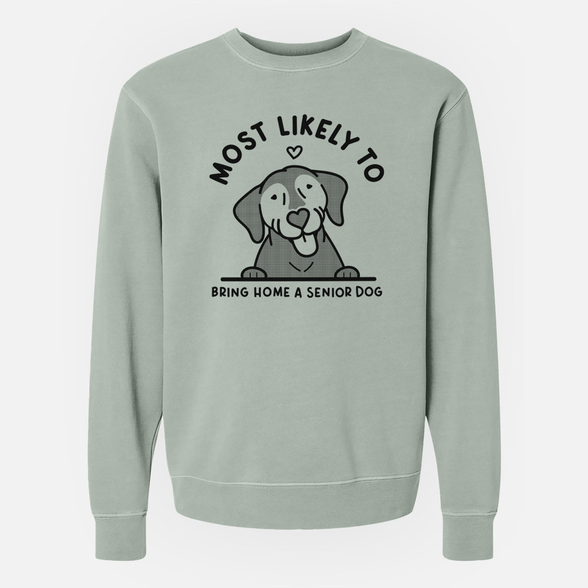 Most Likely to Bring Home a Senior Dog - Unisex Pigment Dyed Crew Sweatshirt