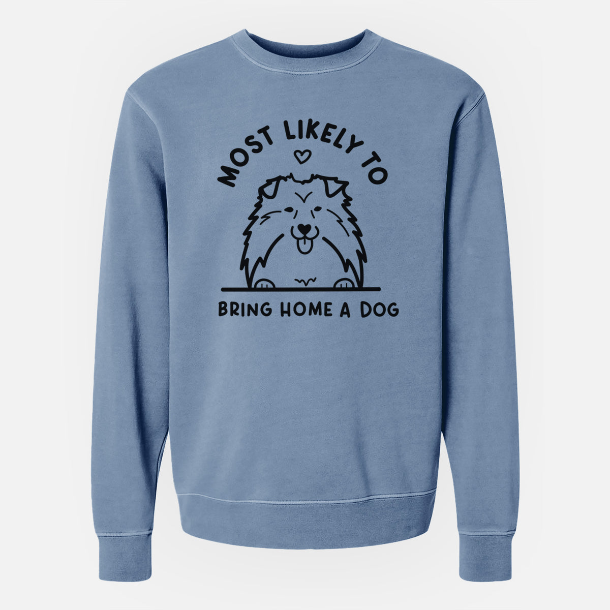 Most Likely to Bring Home a Dog - Shetland Sheepdog - Unisex Pigment Dyed Crew Sweatshirt