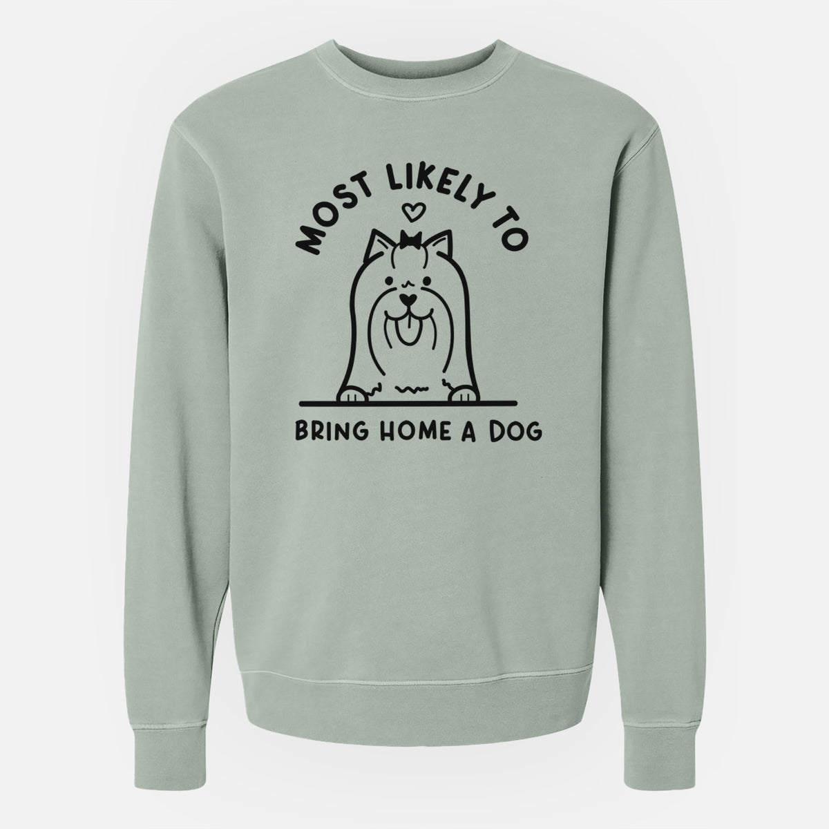 Most Likely to Bring Home a Dog - Yorkshire Terrier - Unisex Pigment Dyed Crew Sweatshirt