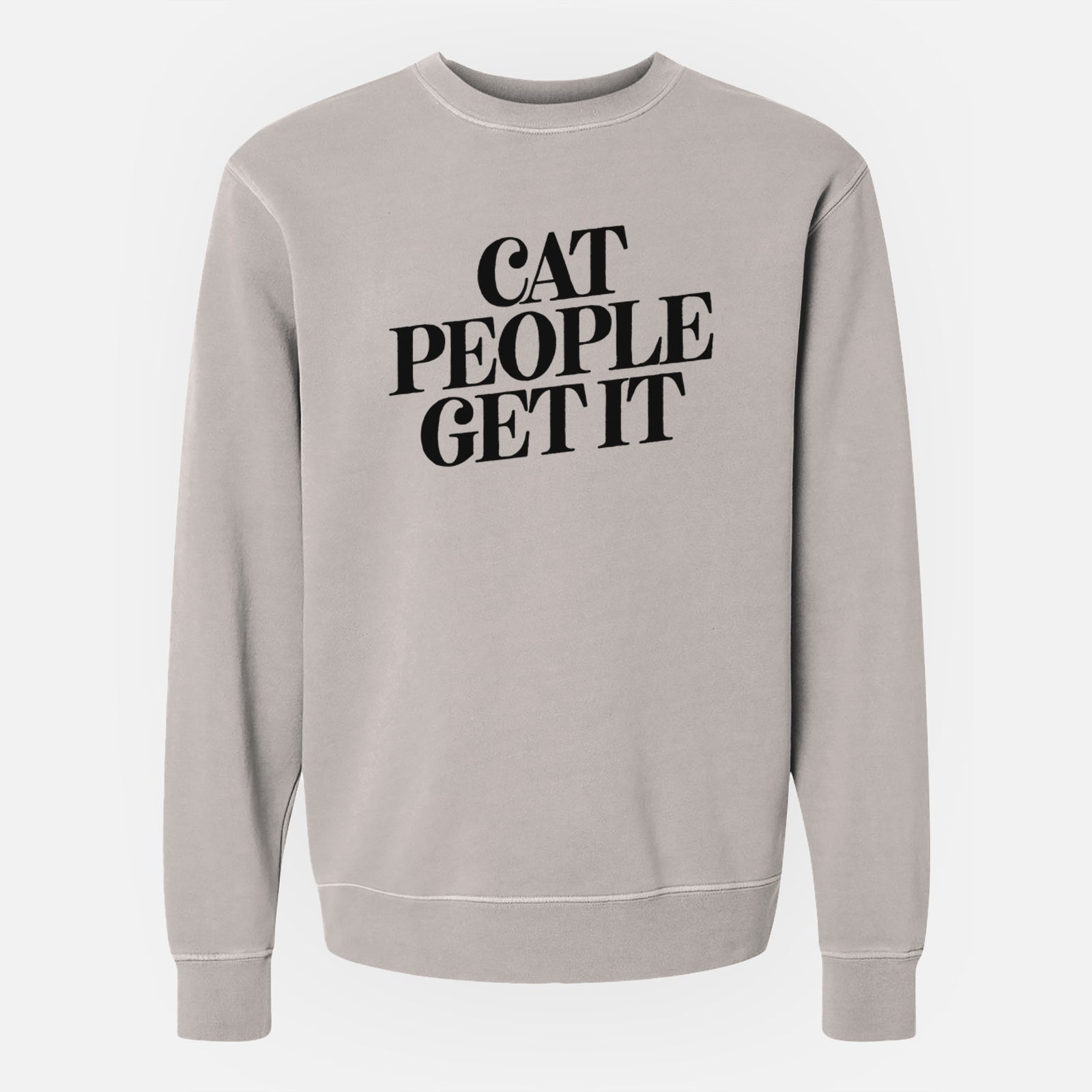 Cat People Get it - Unisex Pigment Dyed Crew Sweatshirt