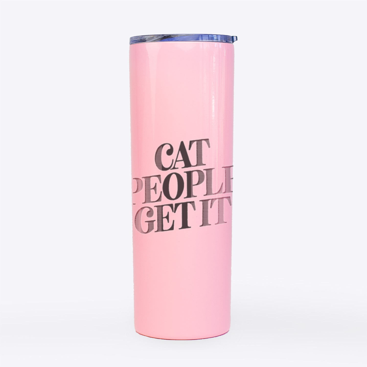 Cat People Get it- 20oz Skinny Tumbler