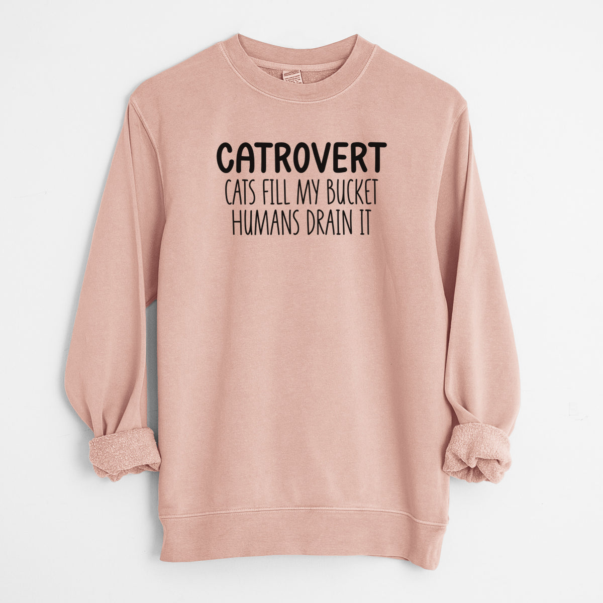 Catrovert - Cats Fill My Bucket Humans Drain It - Unisex Pigment Dyed Crew Sweatshirt