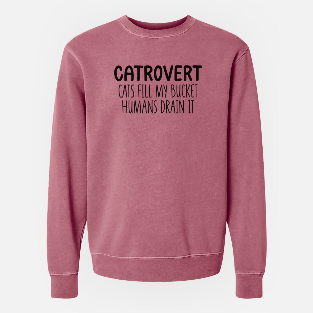 Catrovert - Cats Fill My Bucket Humans Drain It - Unisex Pigment Dyed Crew Sweatshirt