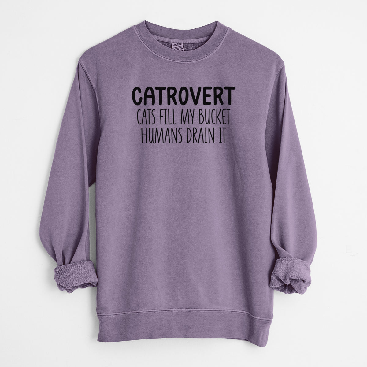 Catrovert - Cats Fill My Bucket Humans Drain It - Unisex Pigment Dyed Crew Sweatshirt