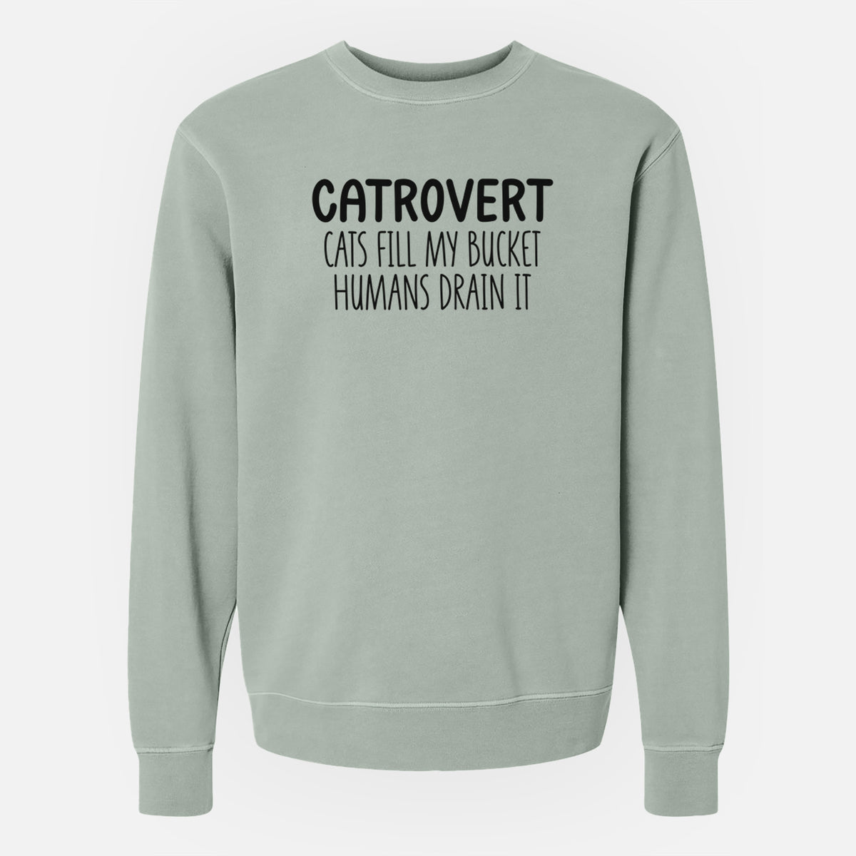 Catrovert - Cats Fill My Bucket Humans Drain It - Unisex Pigment Dyed Crew Sweatshirt