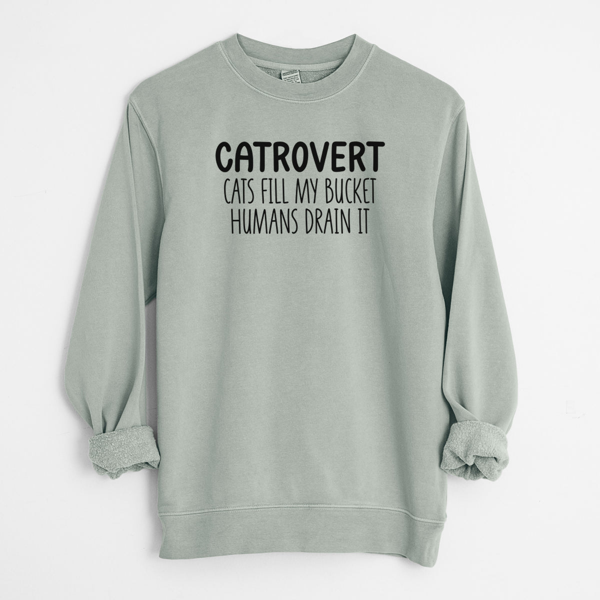 Catrovert - Cats Fill My Bucket Humans Drain It - Unisex Pigment Dyed Crew Sweatshirt