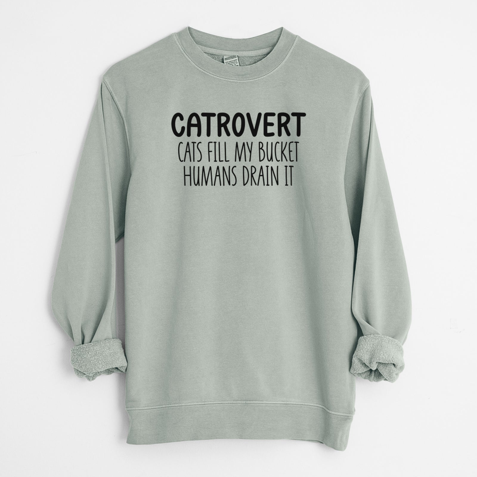 Catrovert - Cats Fill My Bucket Humans Drain It - Unisex Pigment Dyed Crew Sweatshirt