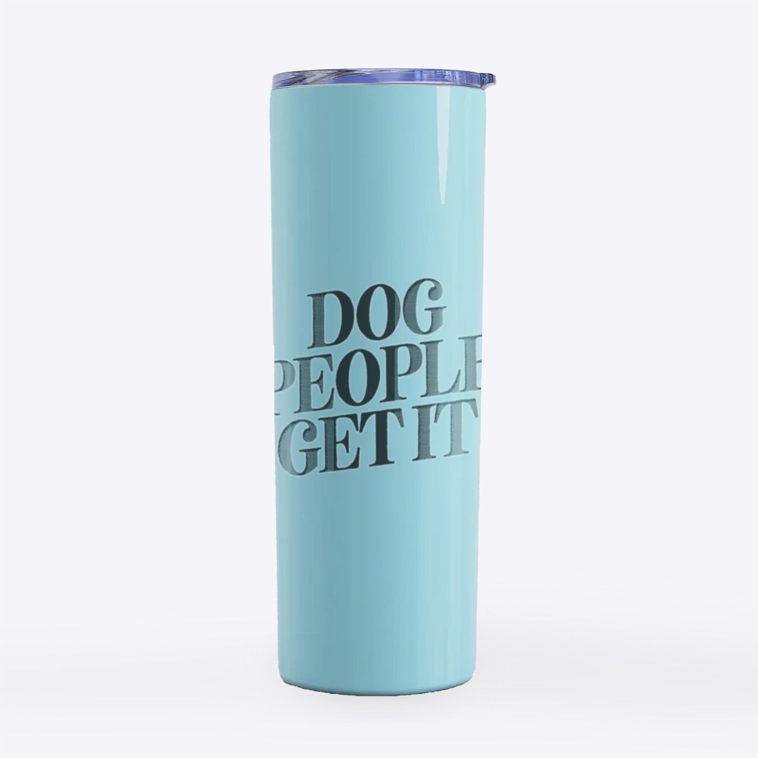 Dog People Get it- 20oz Skinny Tumbler